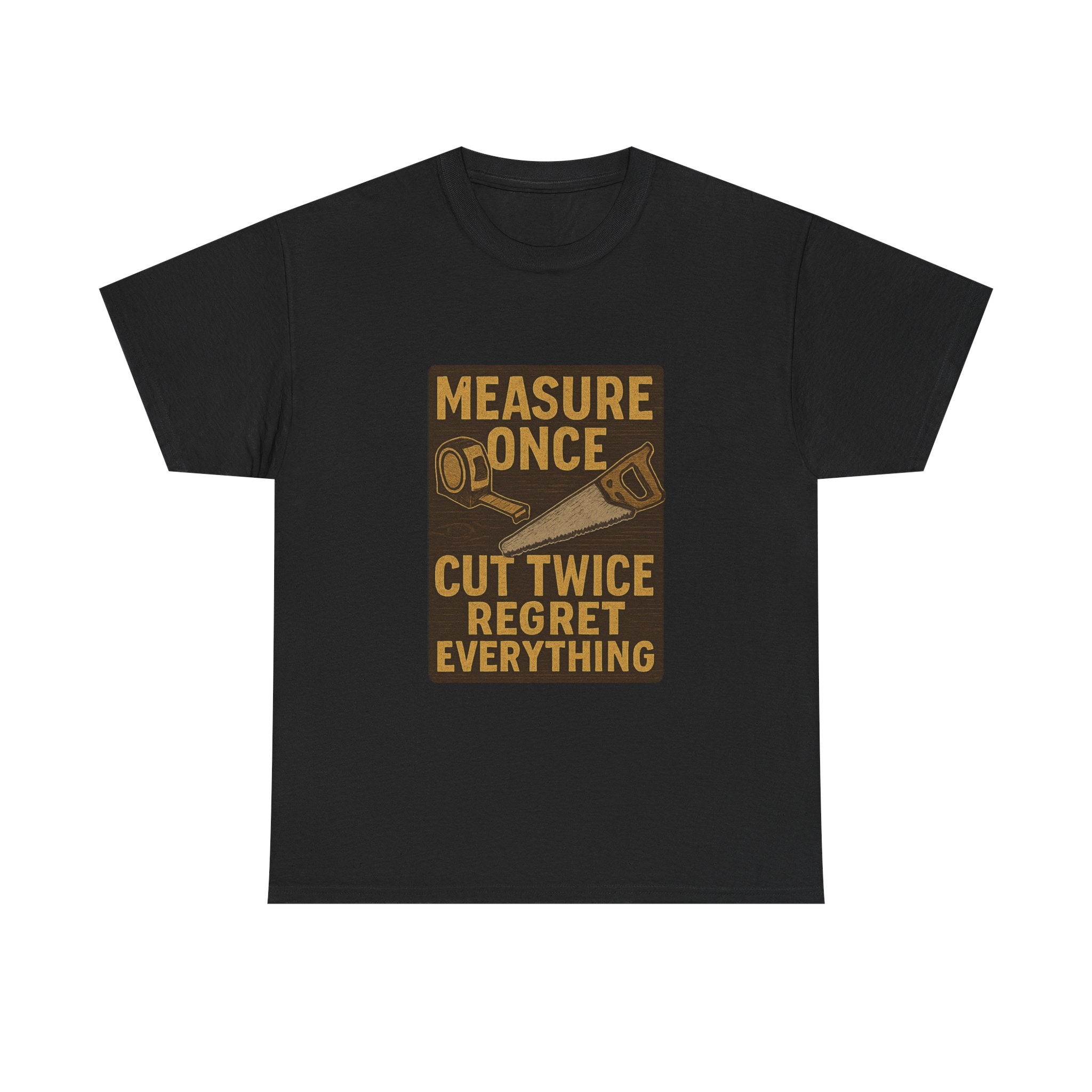 DIY Dad Measure Once Cut Twice Regret Everything T-Shirt
