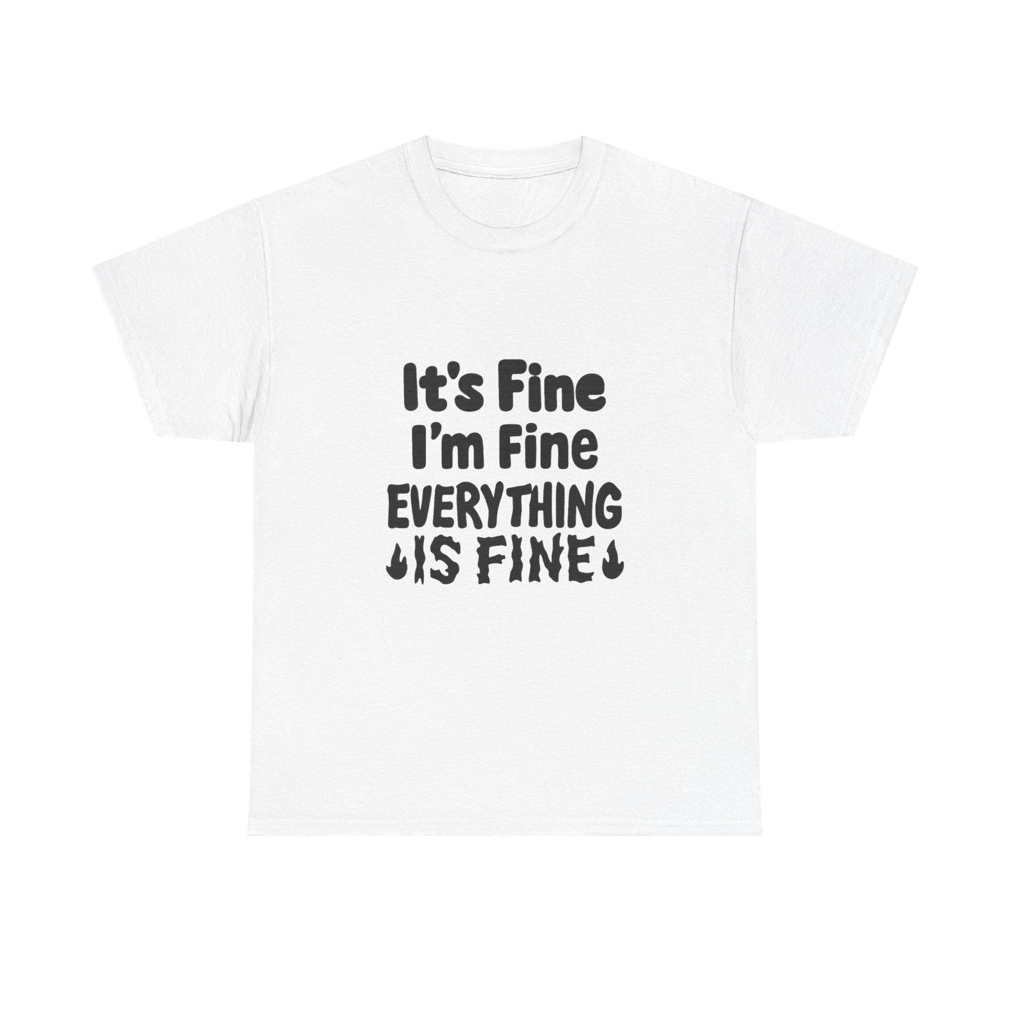 It's Fine I'm Fine Everything Is Fine T-Shirt | Unique Gift | Graphic Tee