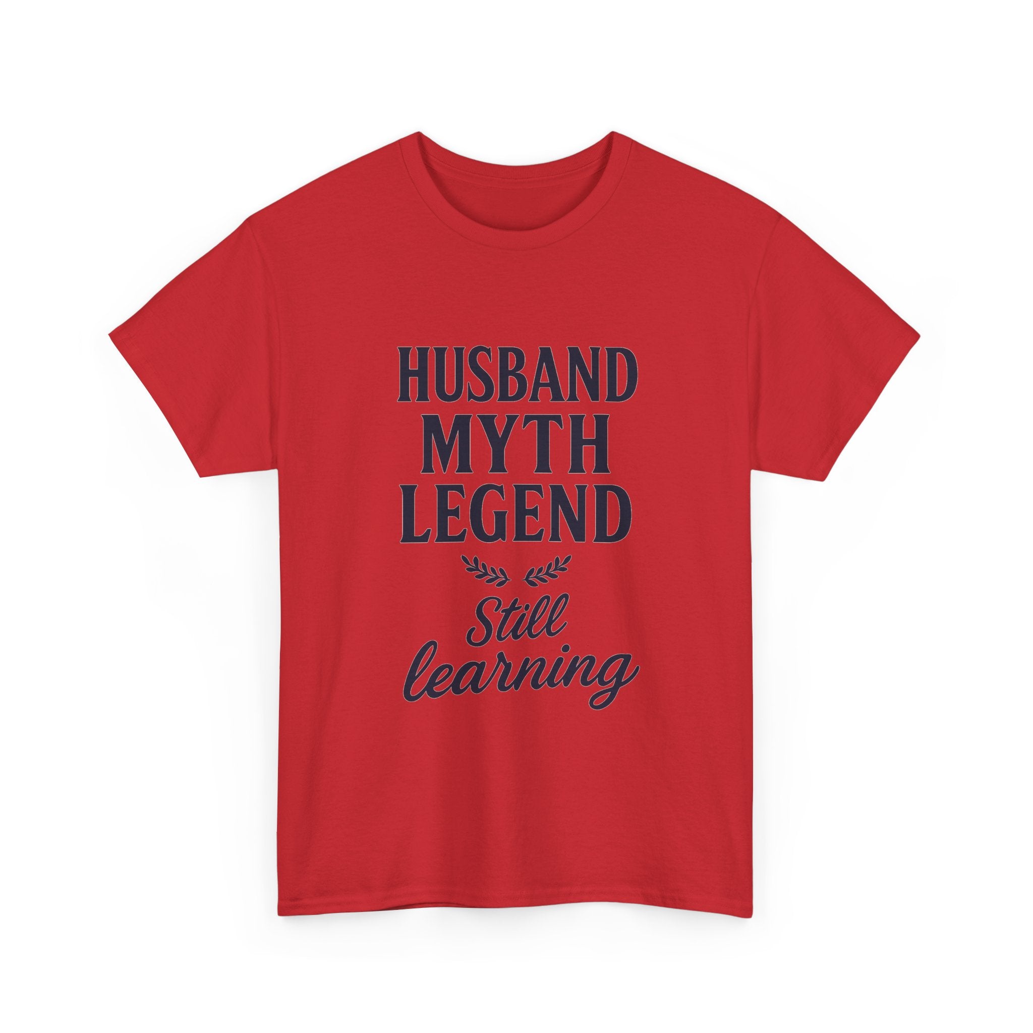 Husband Myth Legend Still Learning T-Shirt | Unique Gift | Graphic Tee