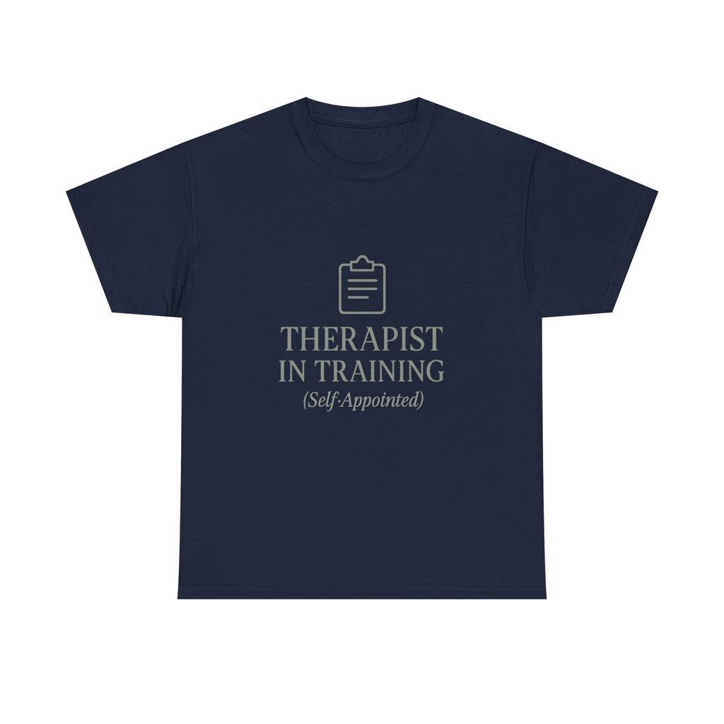 Therapist In Training (Self-Appointed) T-Shirt | Unique Gift | Graphic Tee