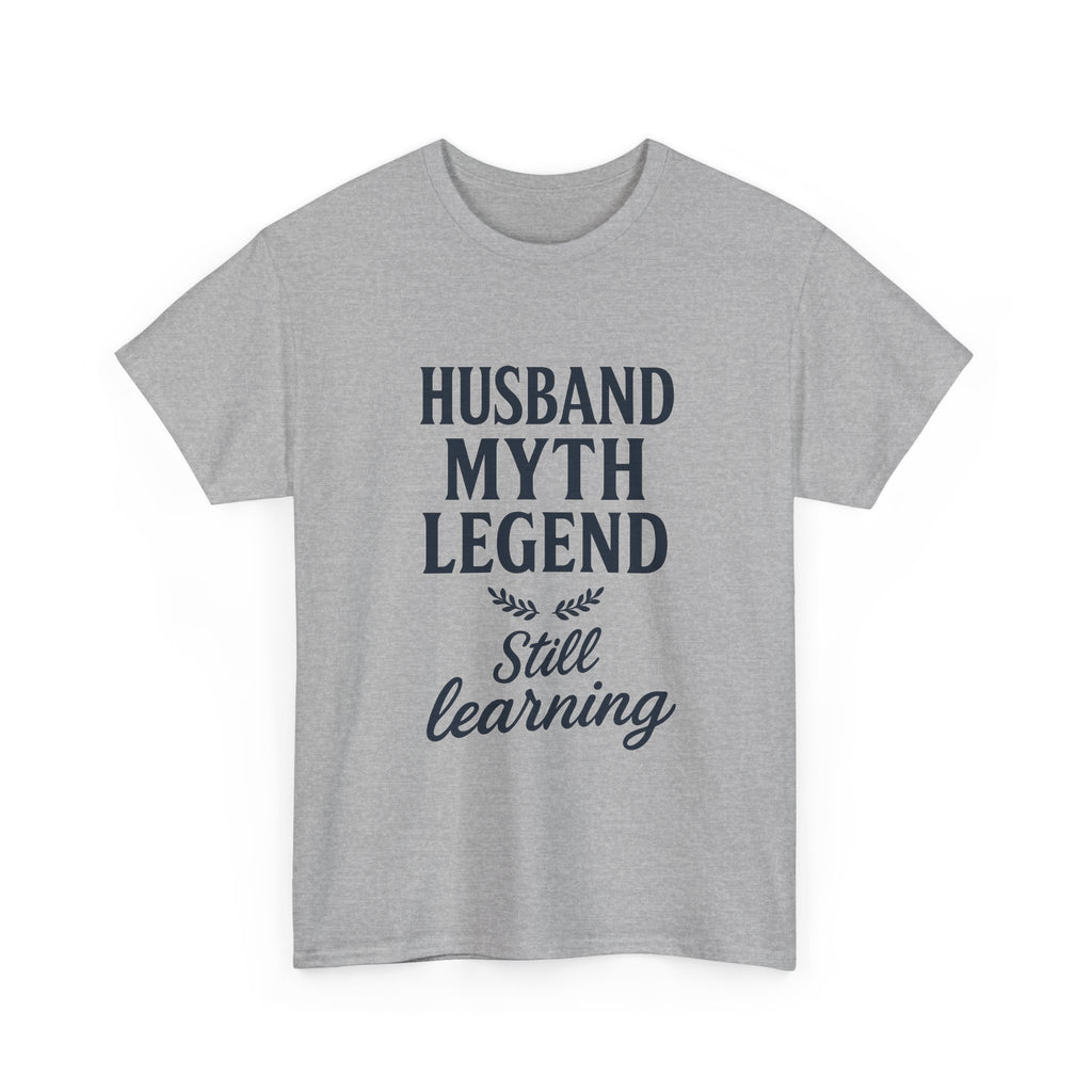 Husband Myth Legend Still Learning T-Shirt | Unique Gift | Graphic Tee