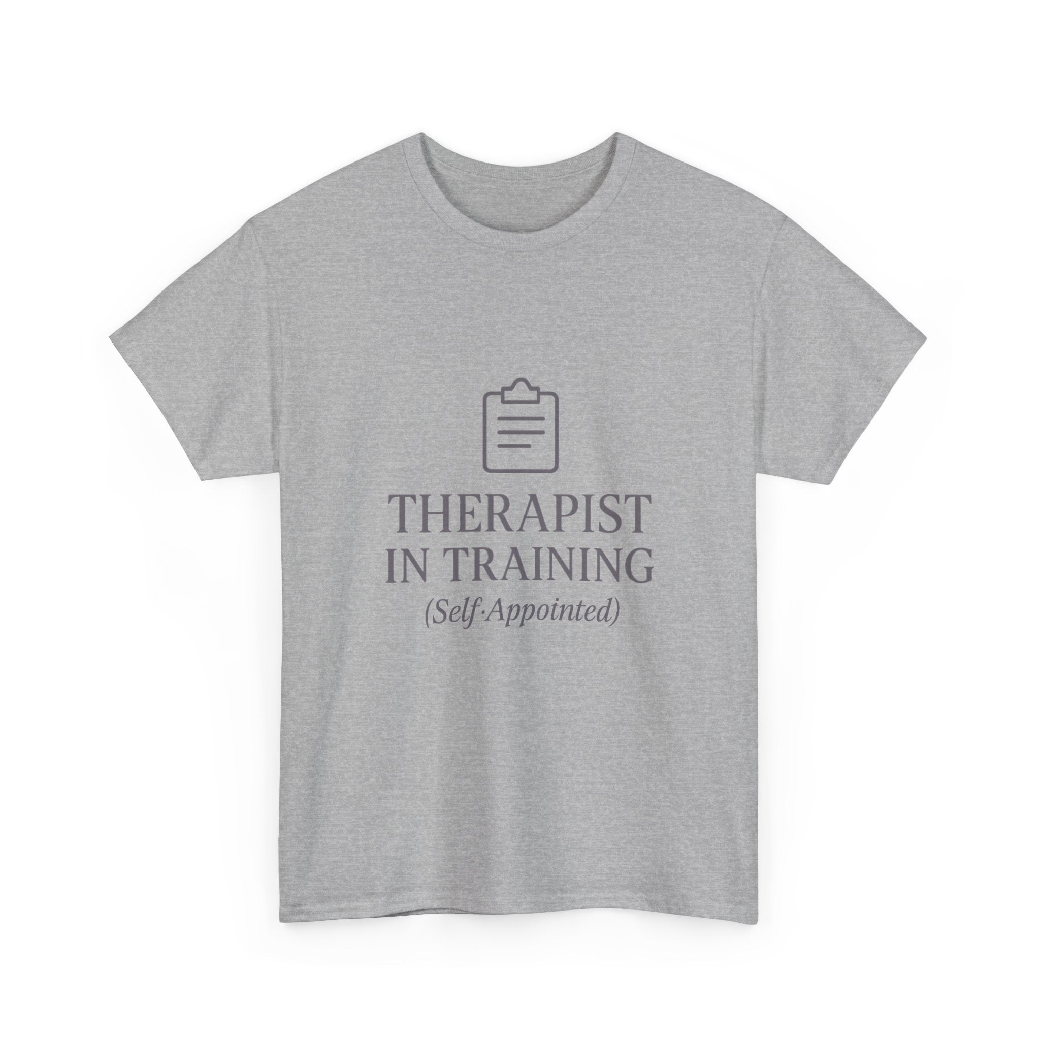 Therapist In Training (Self-Appointed) T-Shirt | Unique Gift | Graphic Tee