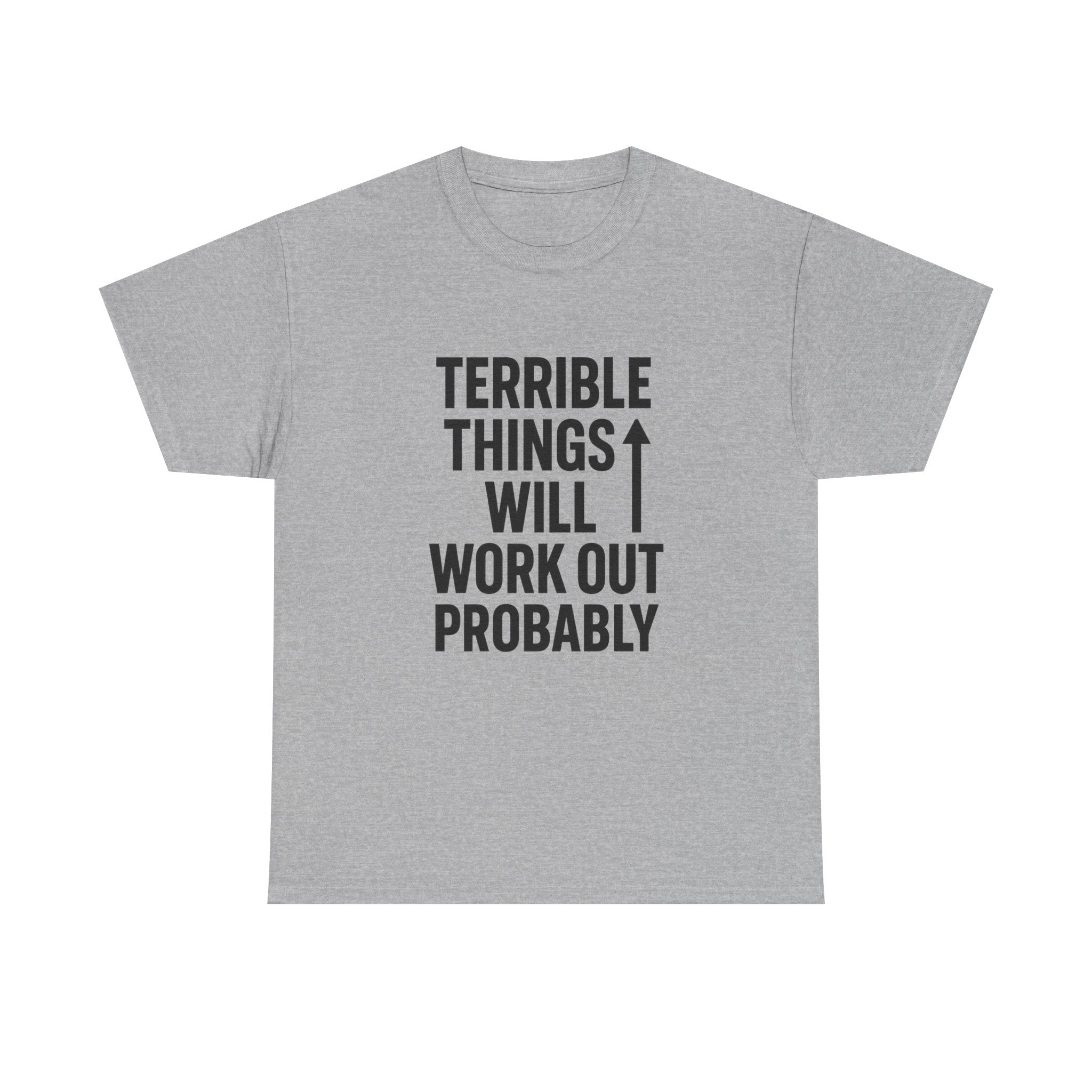 Sarcastic Optimist Terrible Things Will Work Out Probably T-Shirt | Unique Gift | Graphic Tee