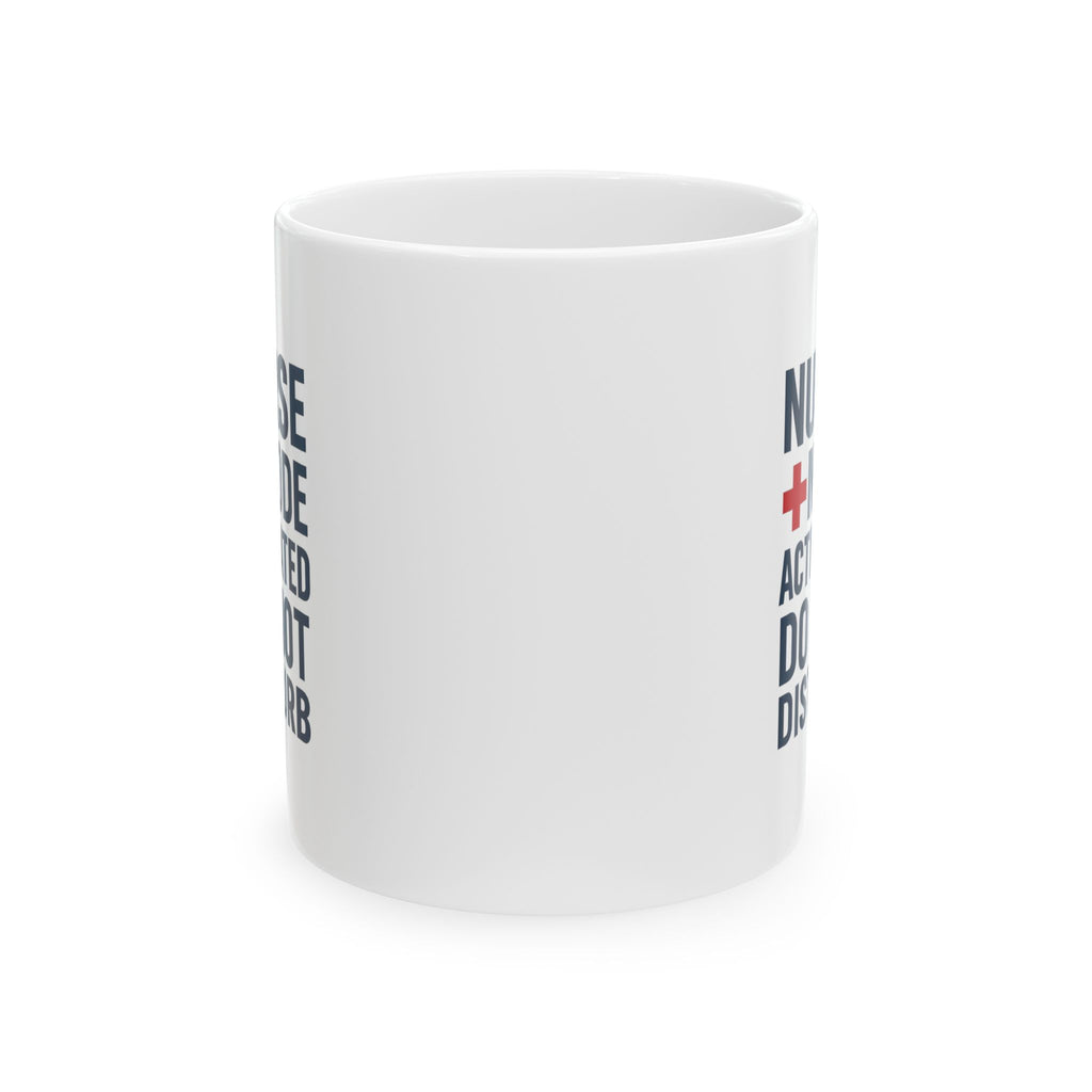 Nurse Mode Activated Do Not Disturb Coffee Mug | Nurse Gift | Ceramic Mug