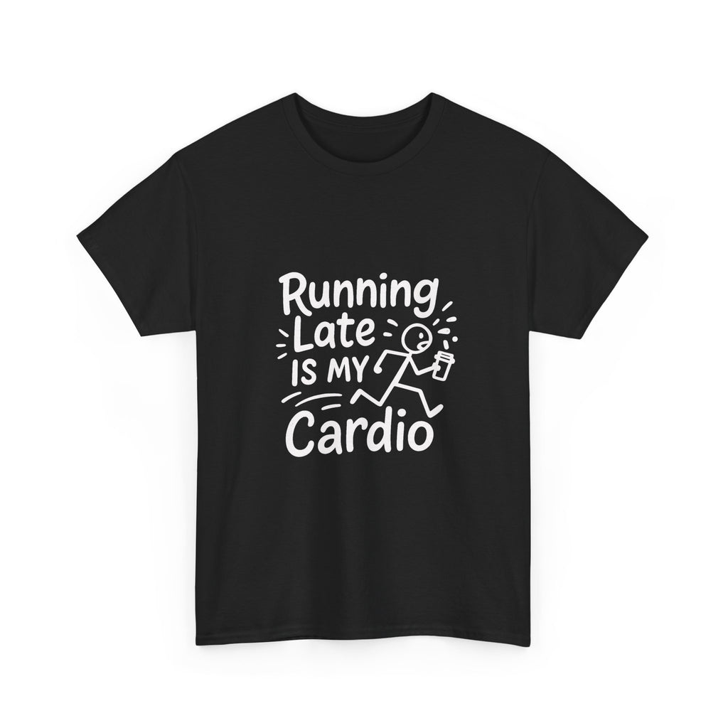 Running Late Is My Cardio Funny T-Shirt | Funny Gift | Graphic Tee