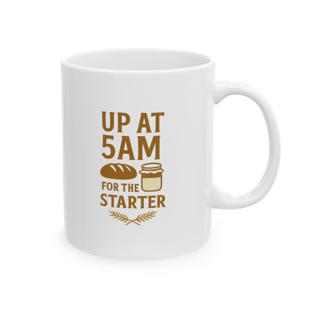 Sourdough Baker Up At 5AM For The Starter Coffee Mug | Baker Gift | Ceramic Mug
