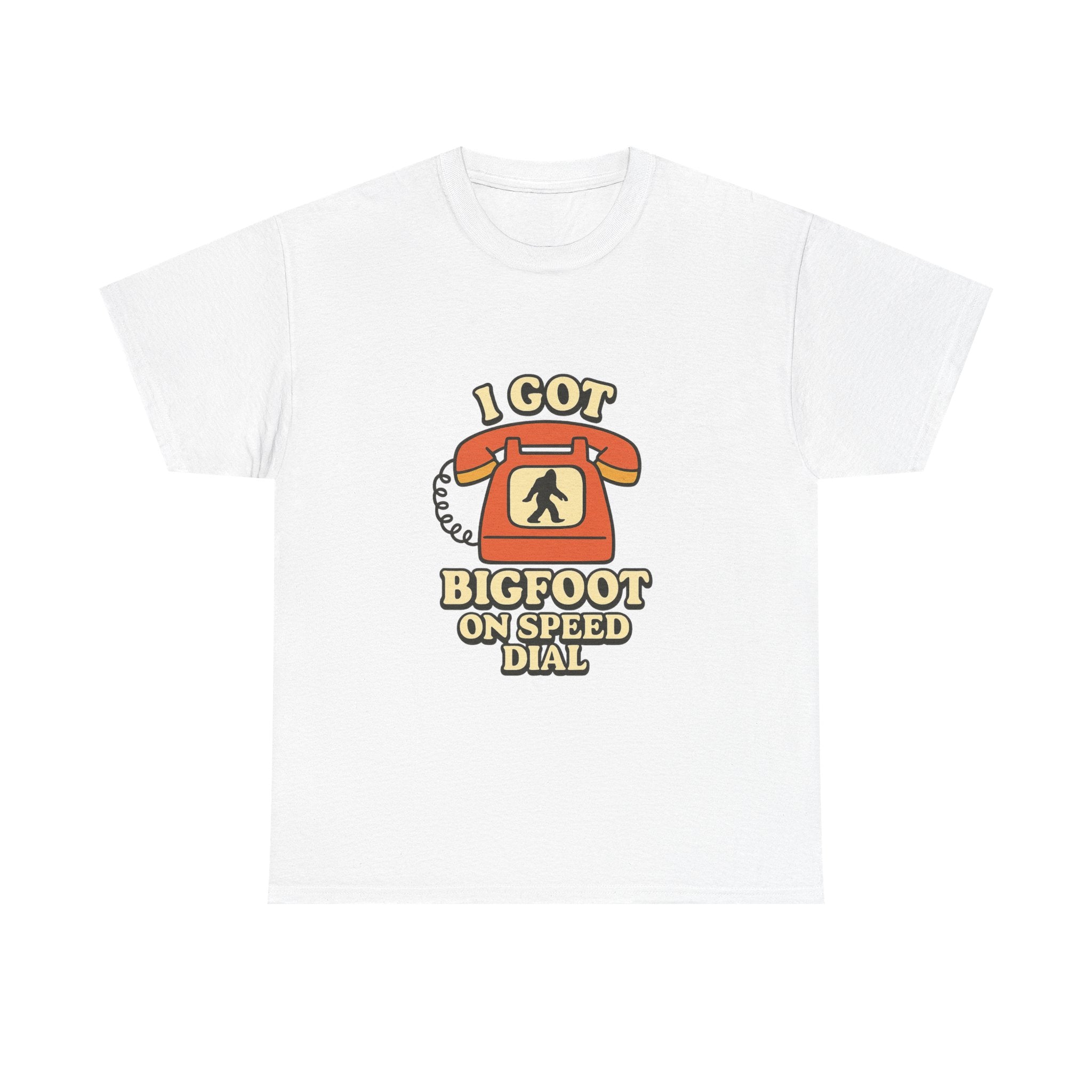 I Got Bigfoot On Speed Dial T-Shirt | Unique Gift | Graphic Tee