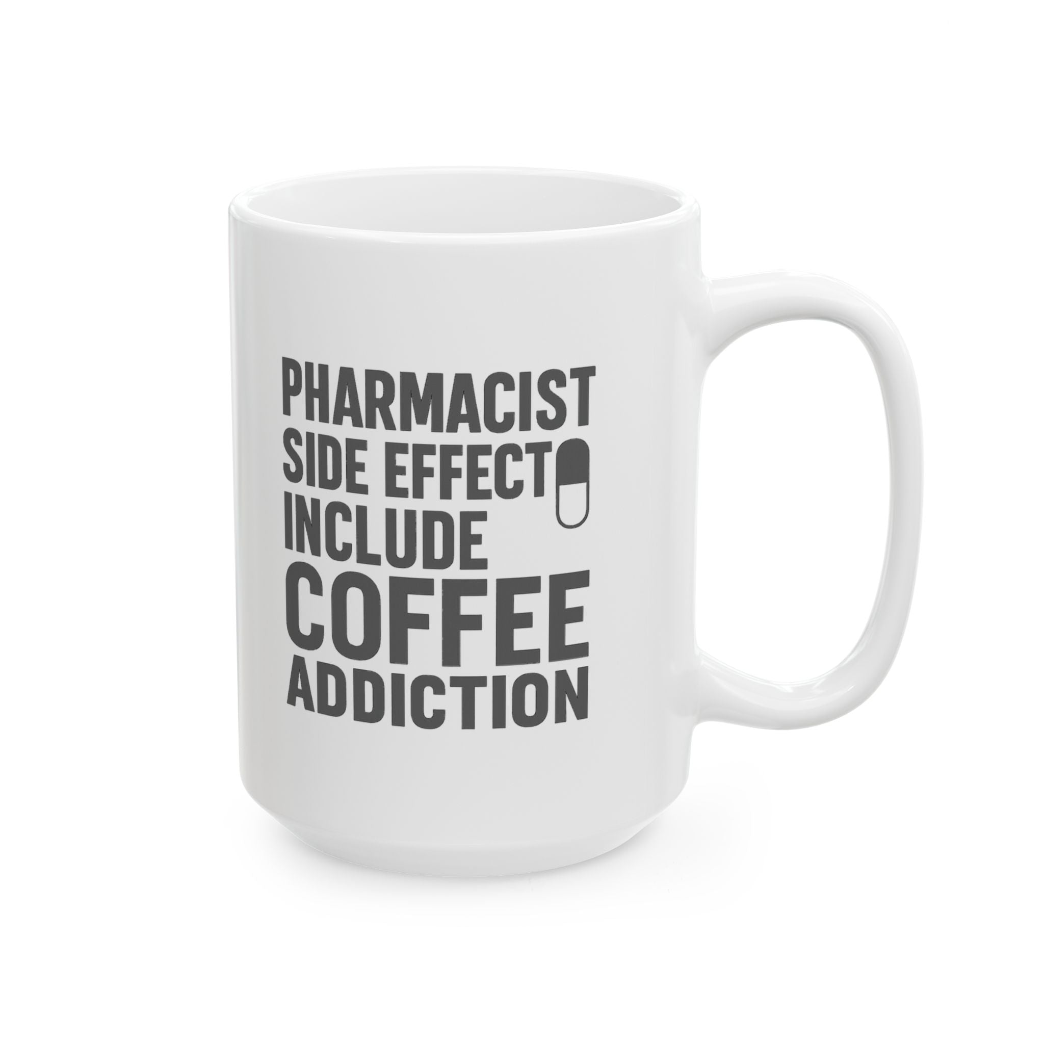 Pharmacist Side Effects Include Coffee Addiction Coffee Mug | Coffee Lover Gift | Ceramic Mug