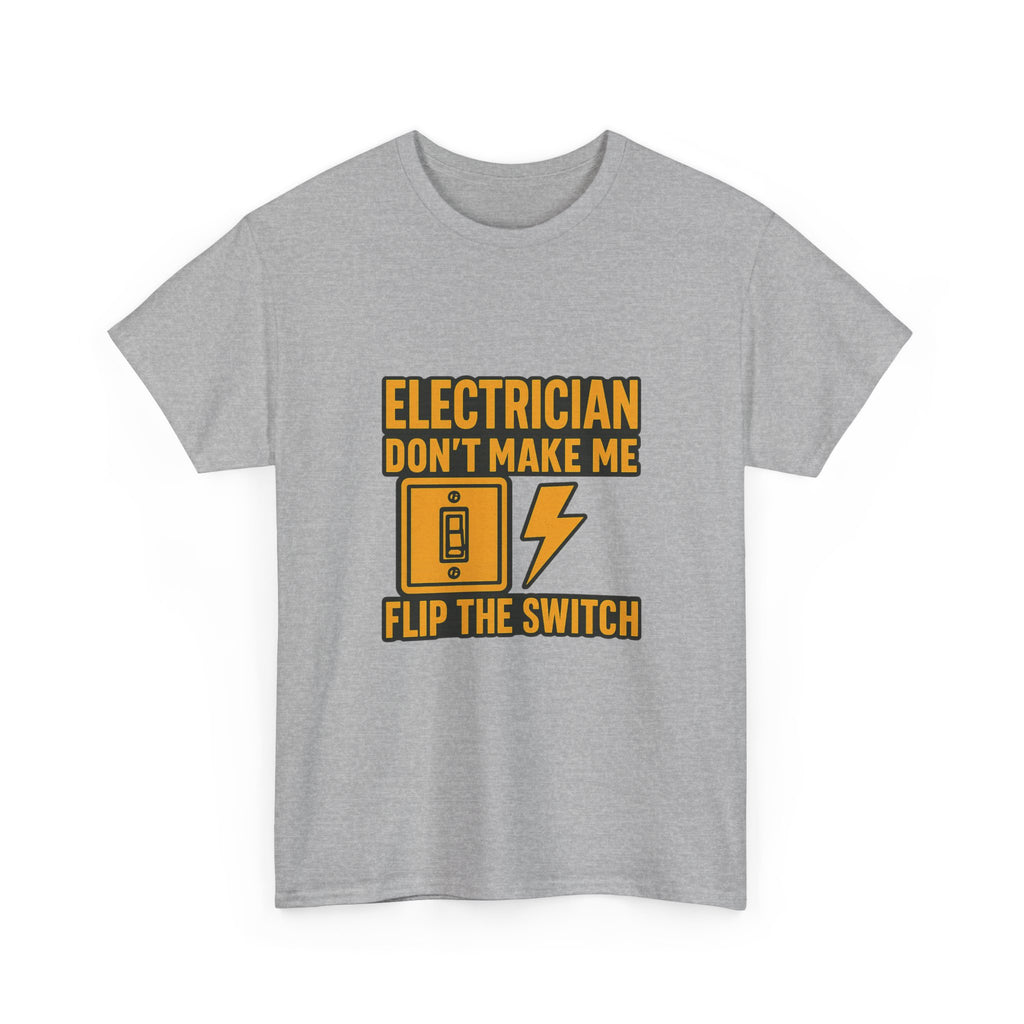 Electrician Dont Make Me Flip The Switch T-Shirt | Unique Gift | Graphic Tee