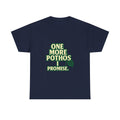 Plant Parent One More Pothos I Promise T-Shirt | Unique Gift | Graphic Tee