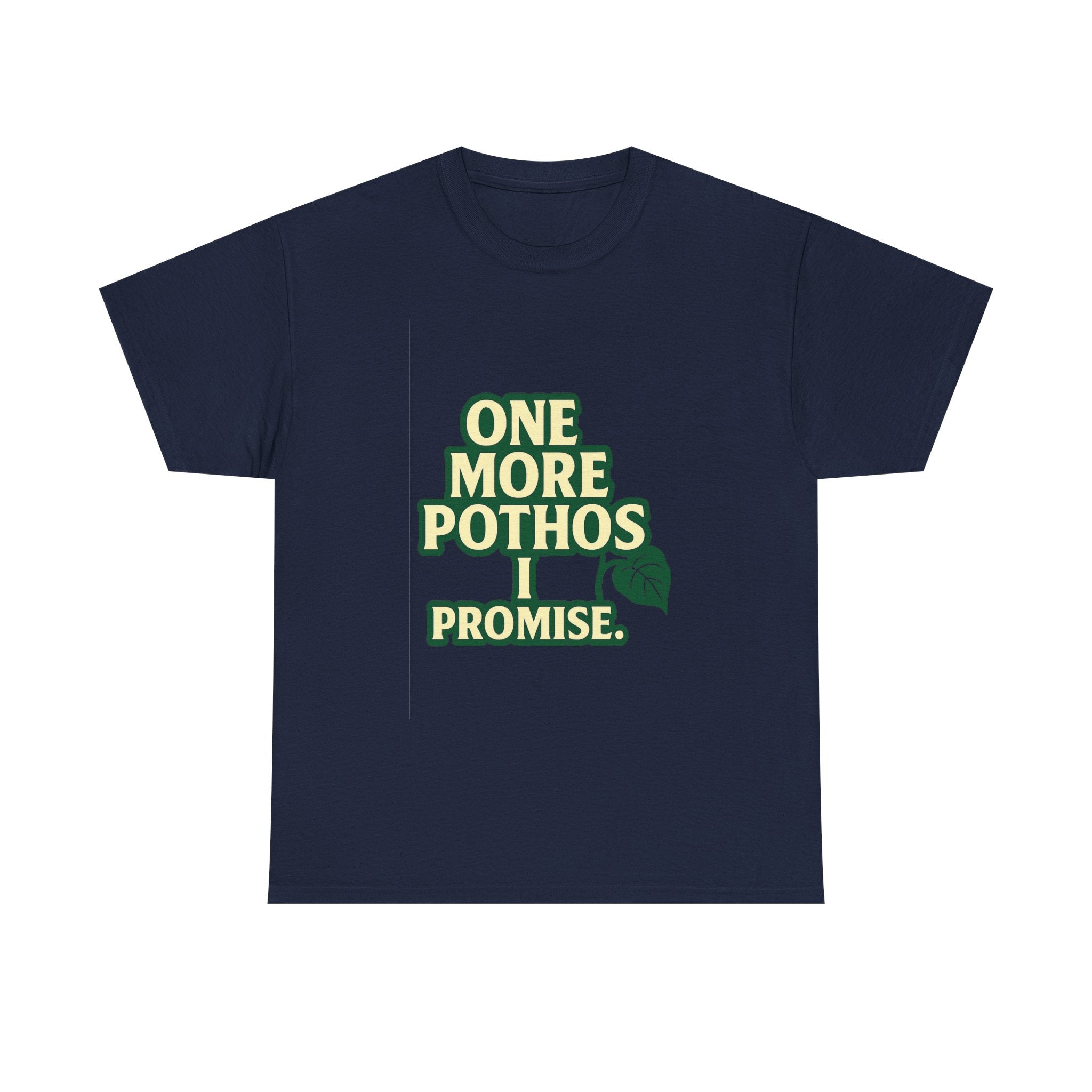 Plant Parent One More Pothos I Promise T-Shirt | Unique Gift | Graphic Tee