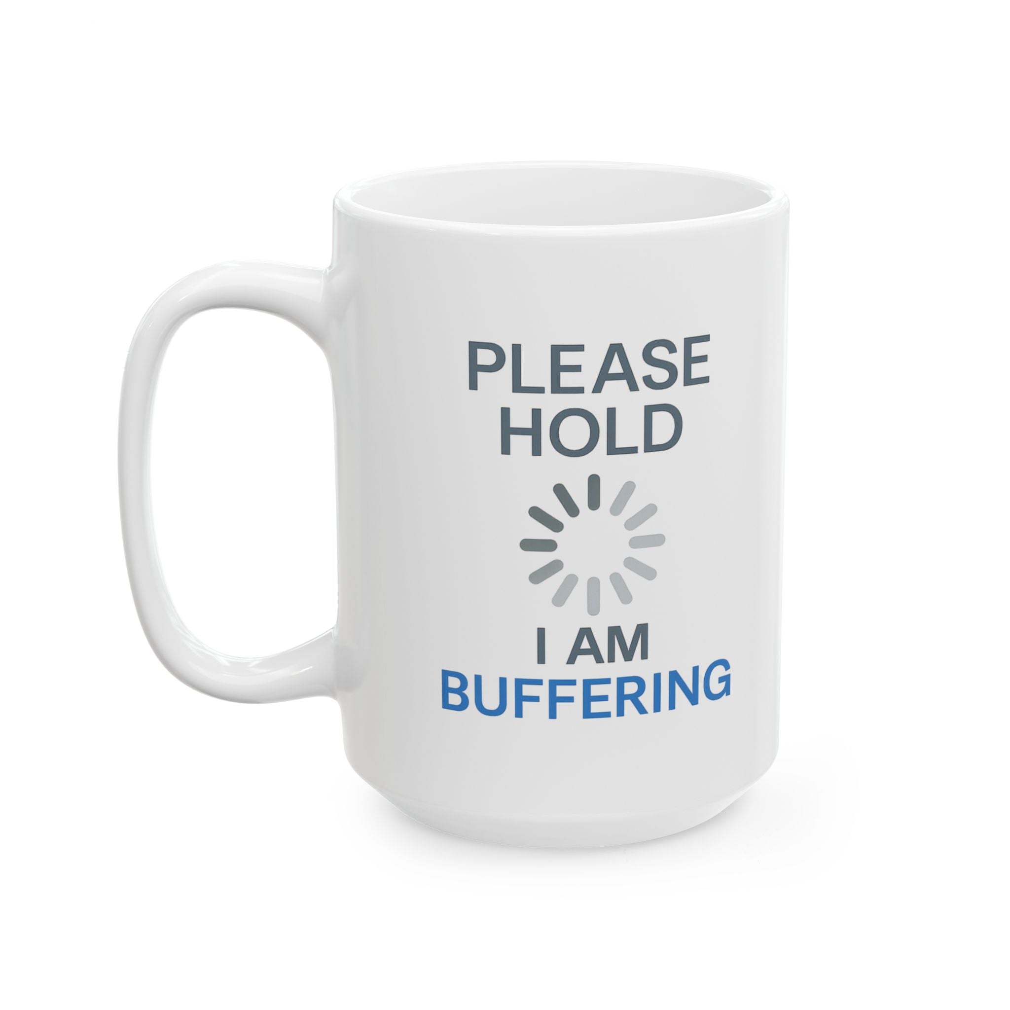Please Hold I Am Buffering Coffee Mug | Unique Gift | Ceramic Mug