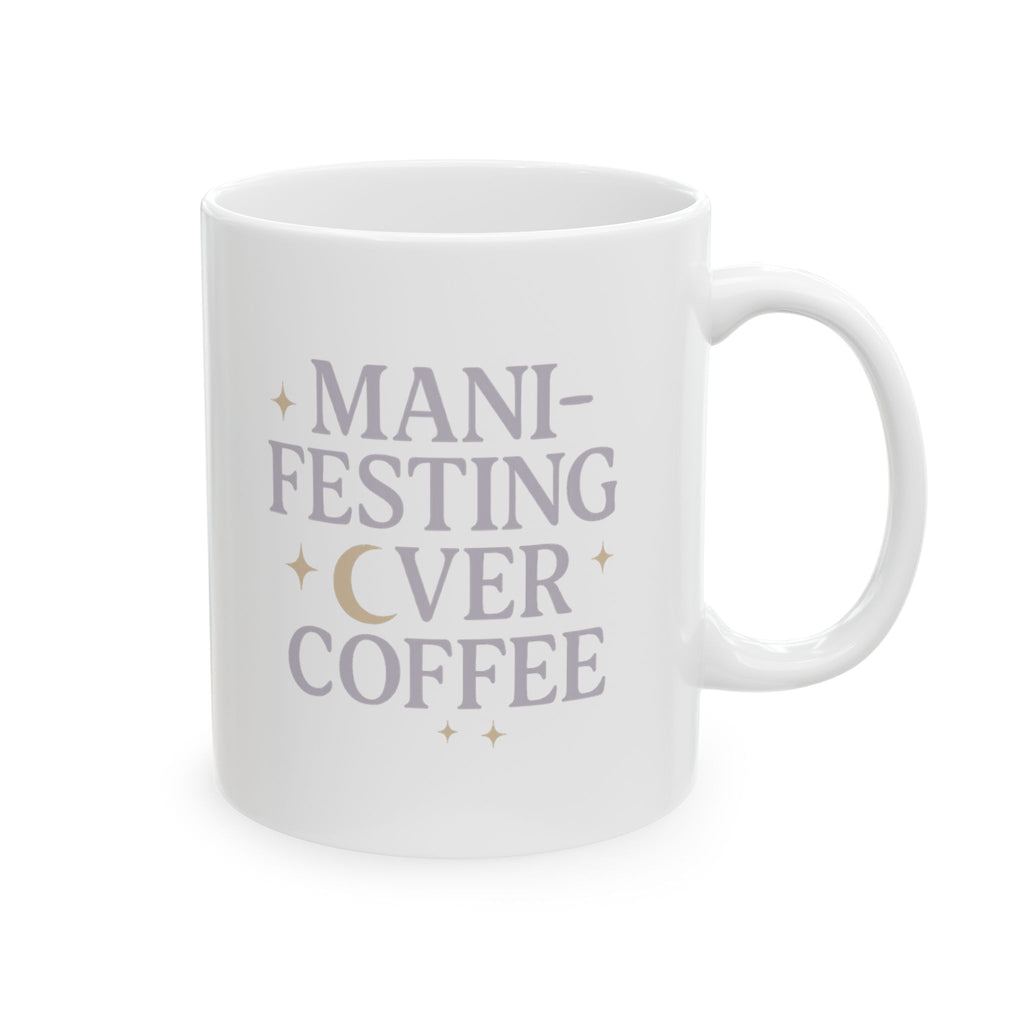 Manifesting It Over My Morning Cup Coffee Mug | Unique Gift | Ceramic Mug