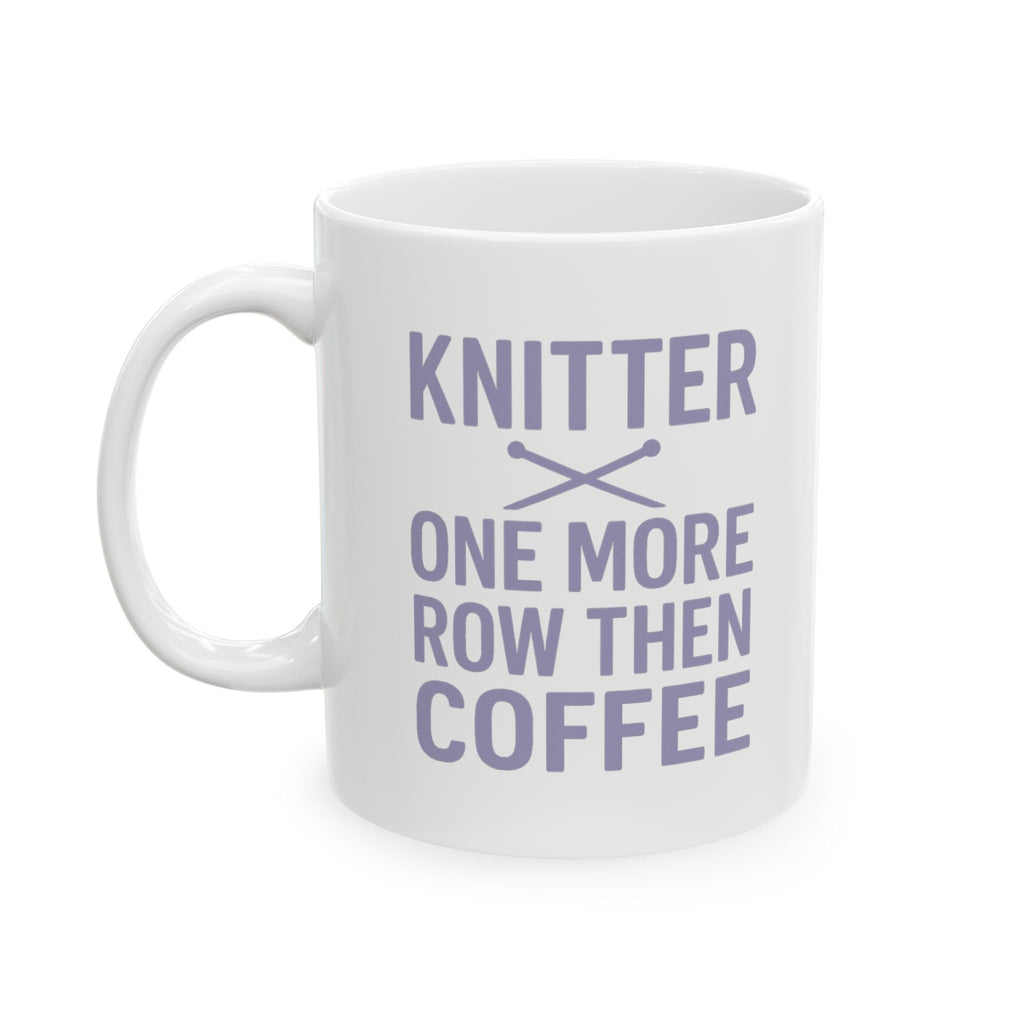 Knitter One More Row Then Coffee Coffee Mug | Coffee Lover Gift | Ceramic Mug