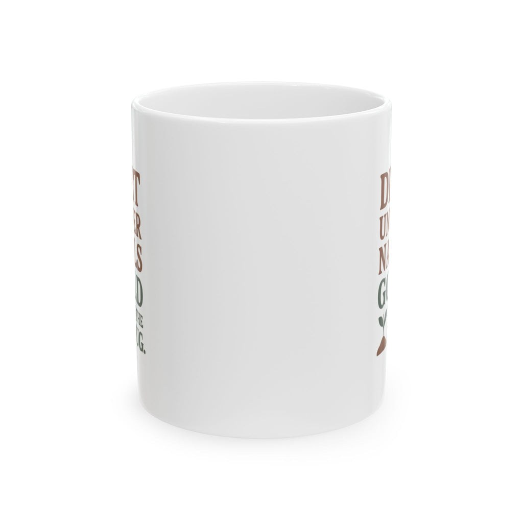 Gardener Dirt Under Nails Gold In The Mug Coffee Mug | Unique Gift | Ceramic Mug