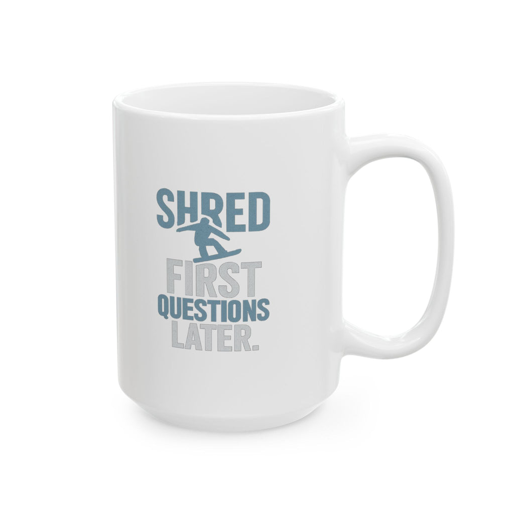Snowboarder Shred First Questions Later Coffee Mug | Unique Gift | Ceramic Mug