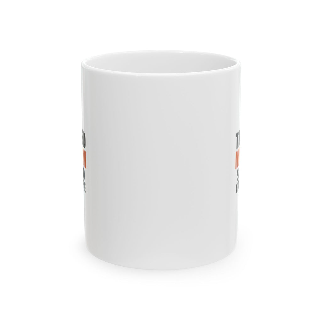 Tired But Trying Mom Life Coffee Mug | Funny Mom Appreciation | Ceramic Mug