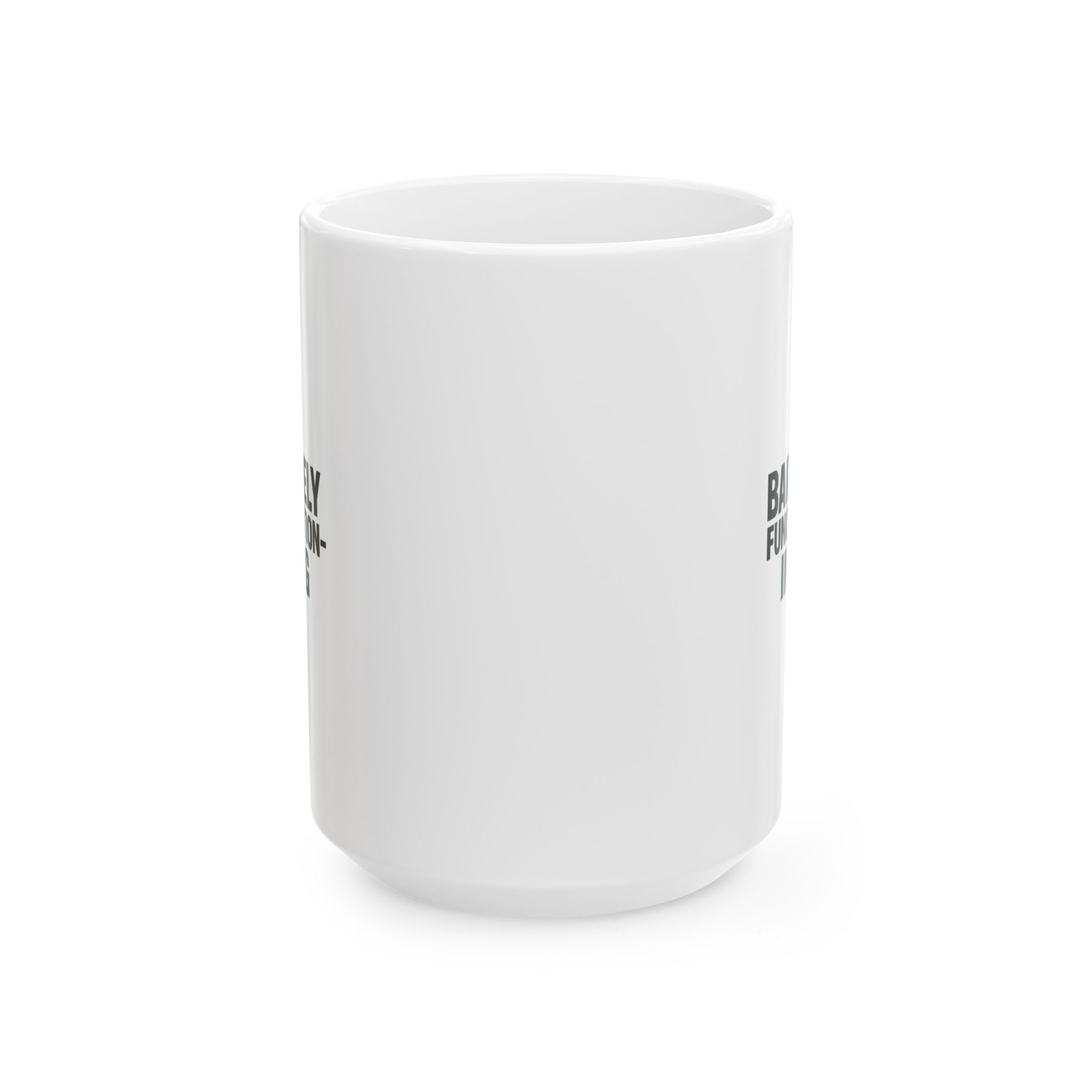 Barely Functioning Highly Caffeinated Coffee Mug | Funny Survival Gift | Ceramic Mug