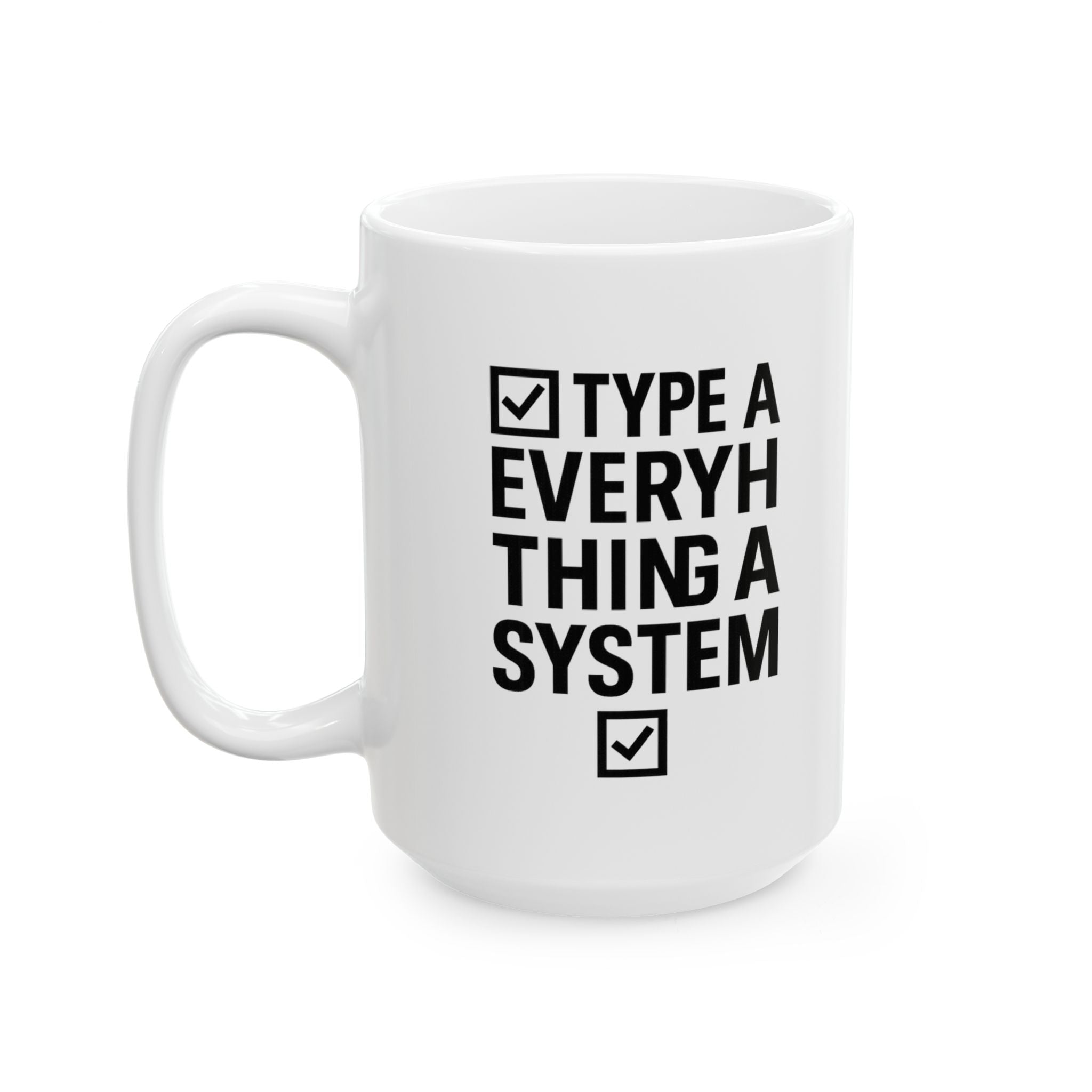 Type A Personality Everything Has A System Coffee Mug | Unique Gift | Ceramic Mug
