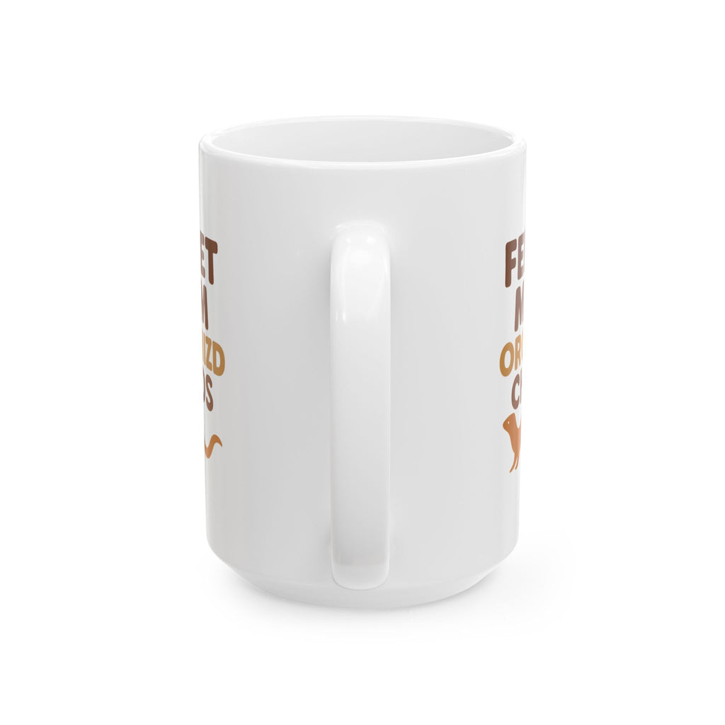 Ferret Mom Organized Chaos Has A Fur Coat Coffee Mug | Gift for Mom | Ceramic Mug