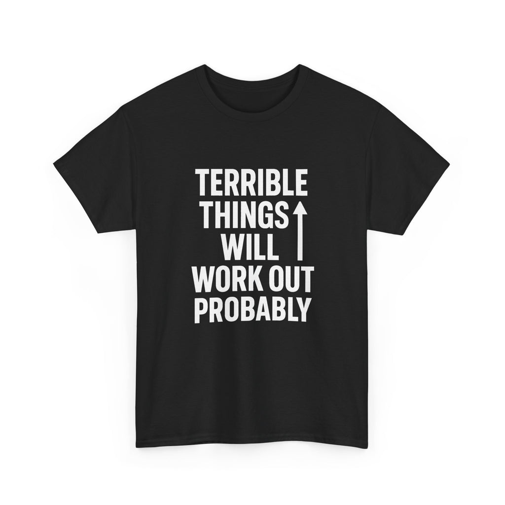 Sarcastic Optimist Terrible Things Will Work Out Probably T-Shirt | Unique Gift | Graphic Tee