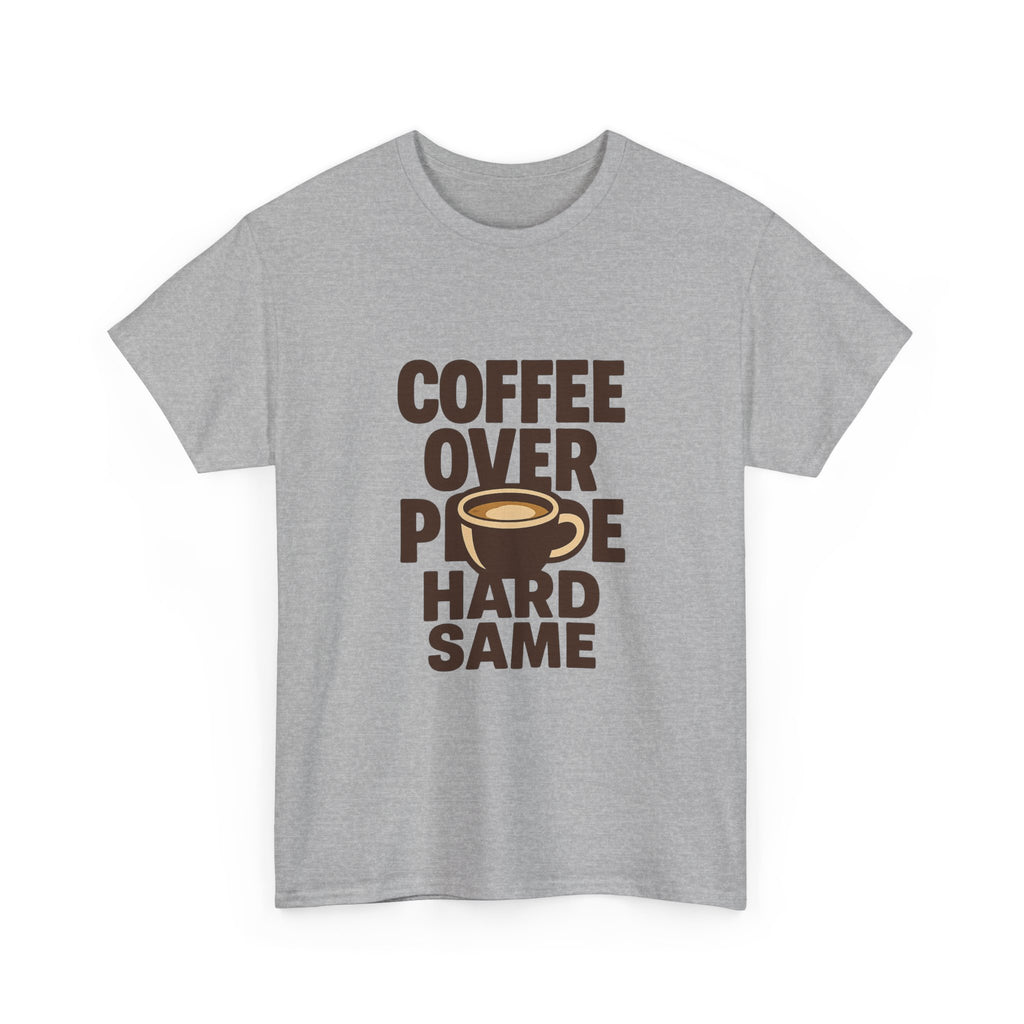 Coffee Over People Hard Same T-Shirt | Coffee Lover Gift | Graphic Tee
