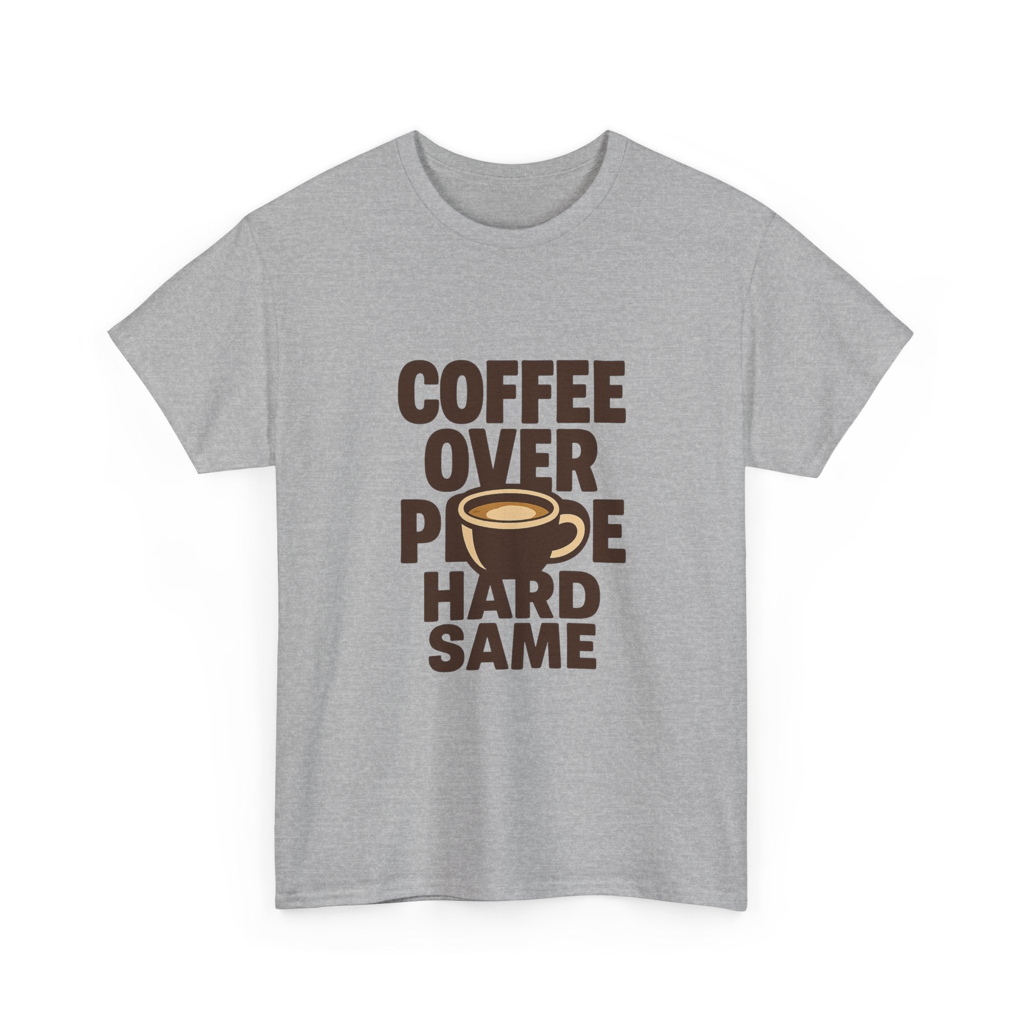 Coffee Over People Hard Same T-Shirt | Coffee Lover Gift | Graphic Tee