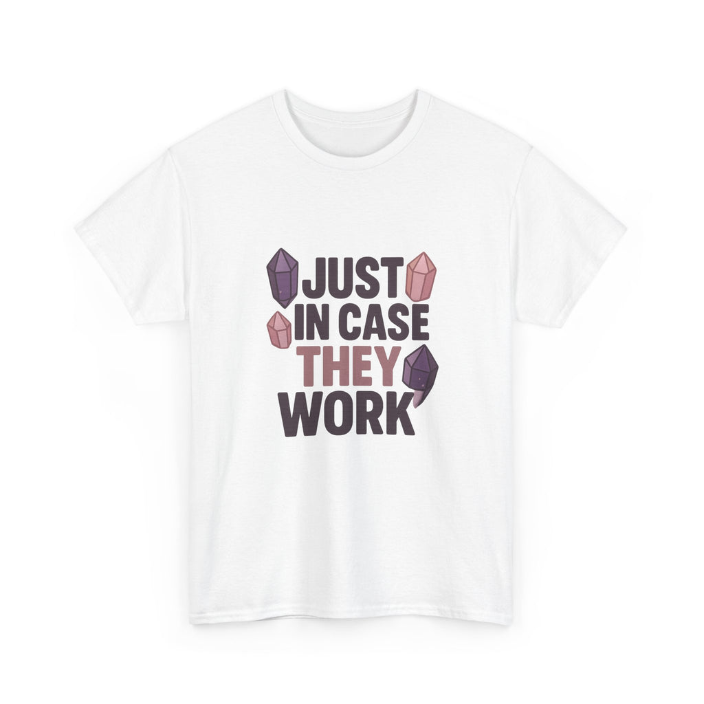Crystal Collector Just In Case They Work T-Shirt | Unique Gift | Graphic Tee