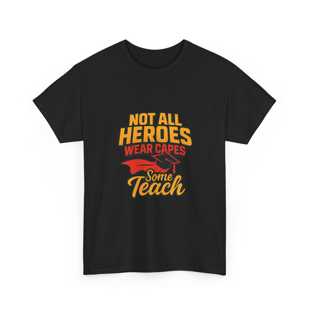 Not All Heroes Wear Capes Some Teach T-Shirt | Unique Gift | Graphic Tee