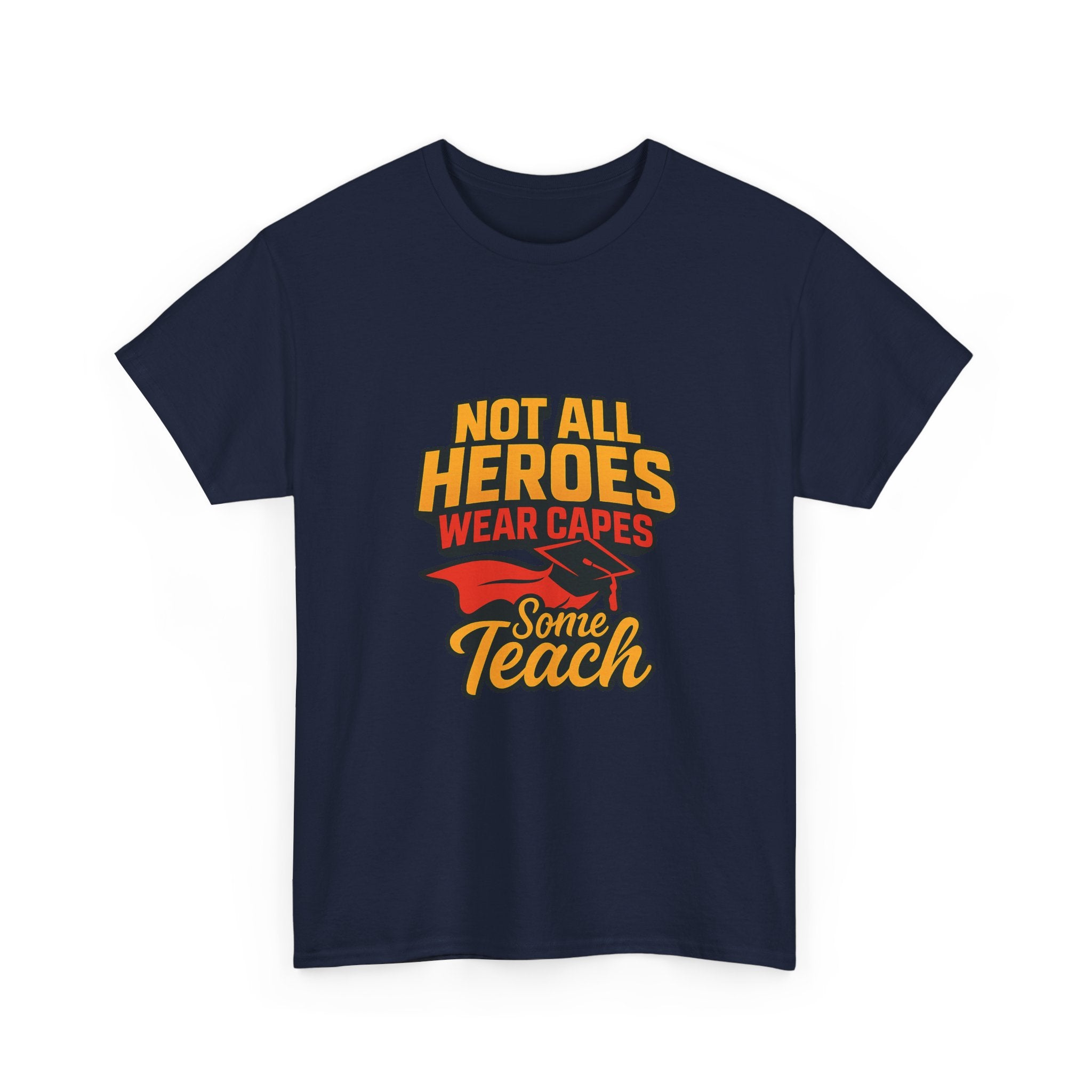 Not All Heroes Wear Capes Some Teach T-Shirt | Unique Gift | Graphic Tee