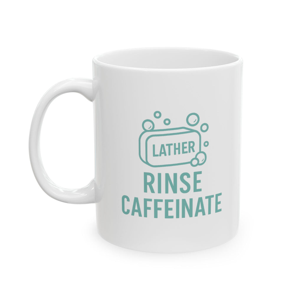 Soap Maker Lather Rinse Caffeinate Coffee Mug | Unique Gift | Ceramic Mug