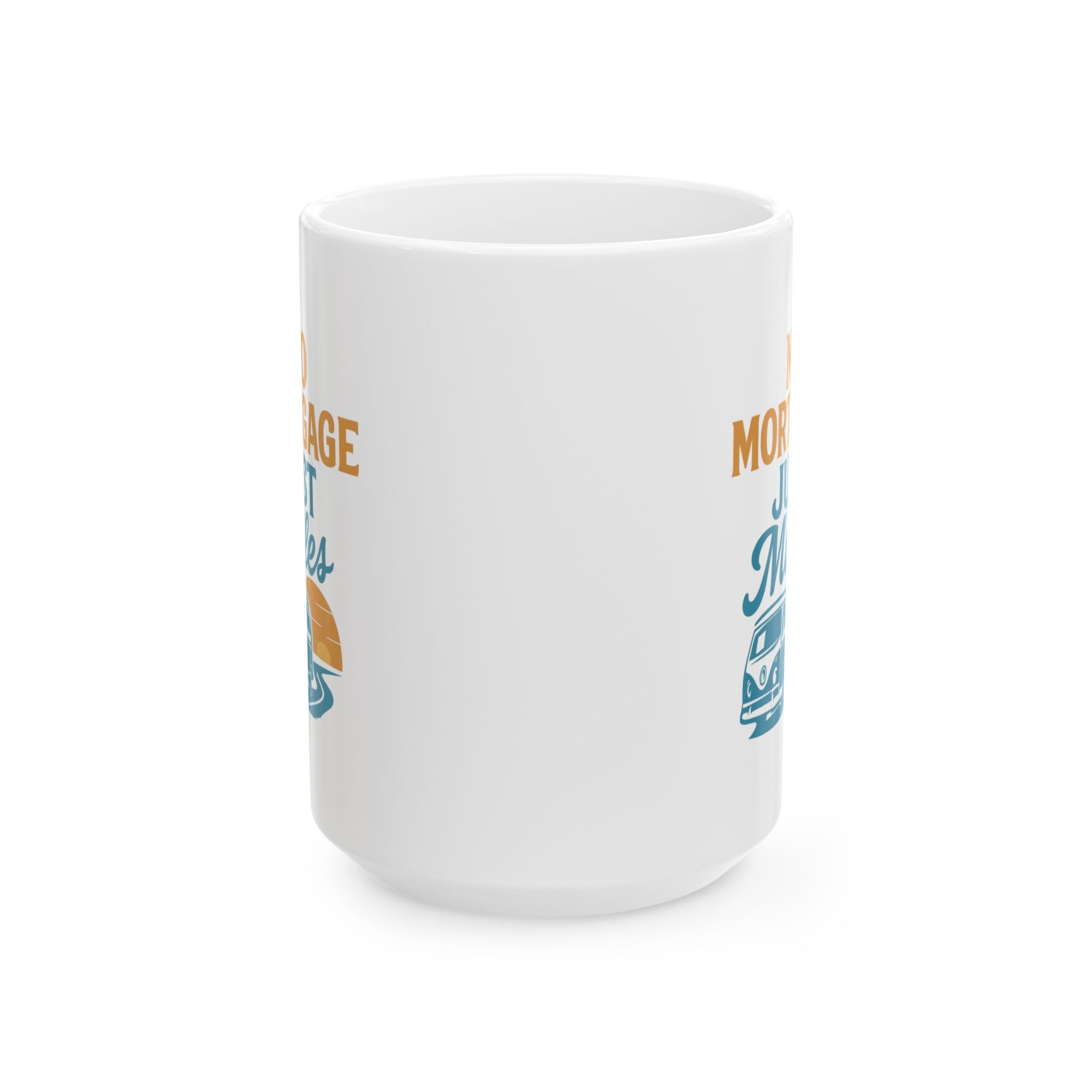 Van Life Full Timer No Mortgage Just Miles Coffee Mug | Unique Gift | Ceramic Mug