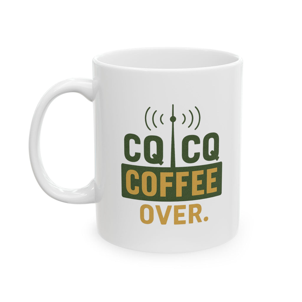 Amateur Radio Operator CQ Coffee Over Coffee Mug | Coffee Lover Gift | Ceramic Mug
