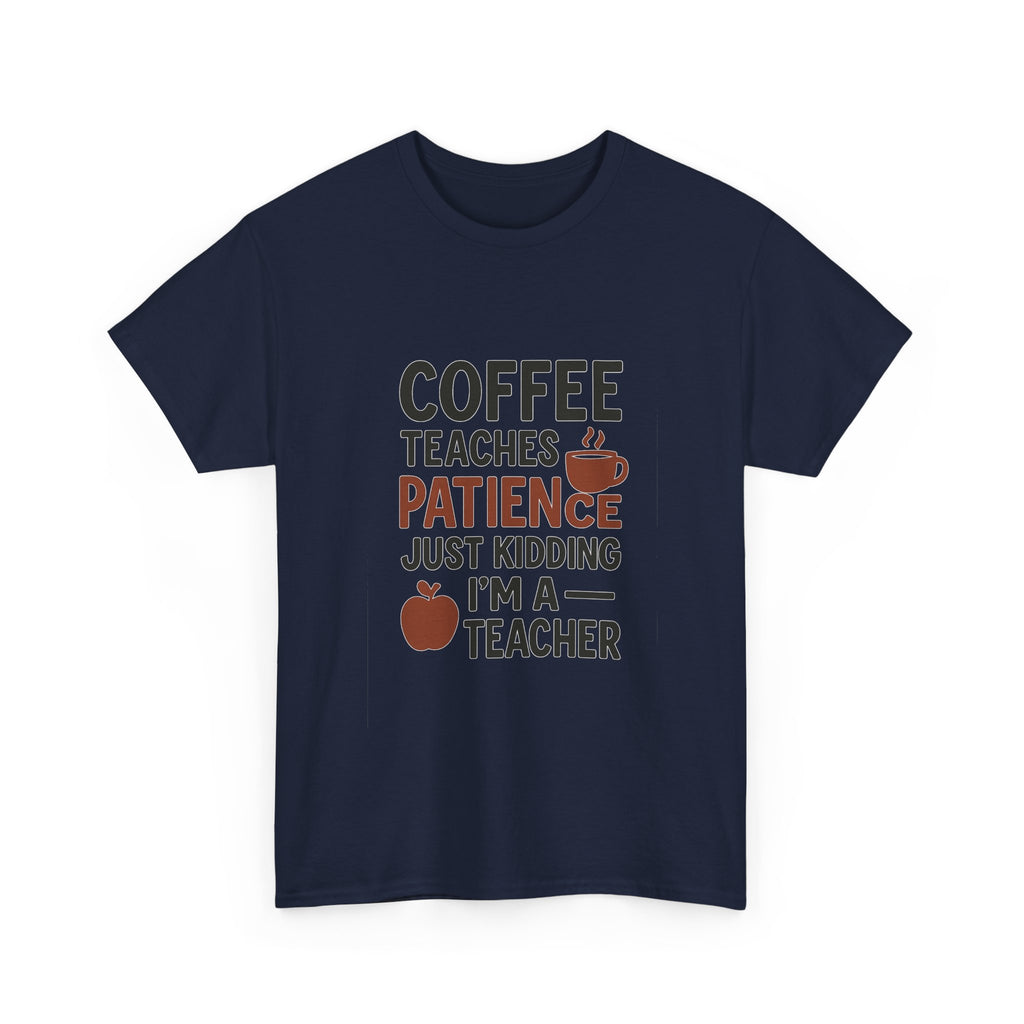 Coffee Teaches Patience Just Kidding Teacher T-Shirt | Teacher Gift | Graphic Tee
