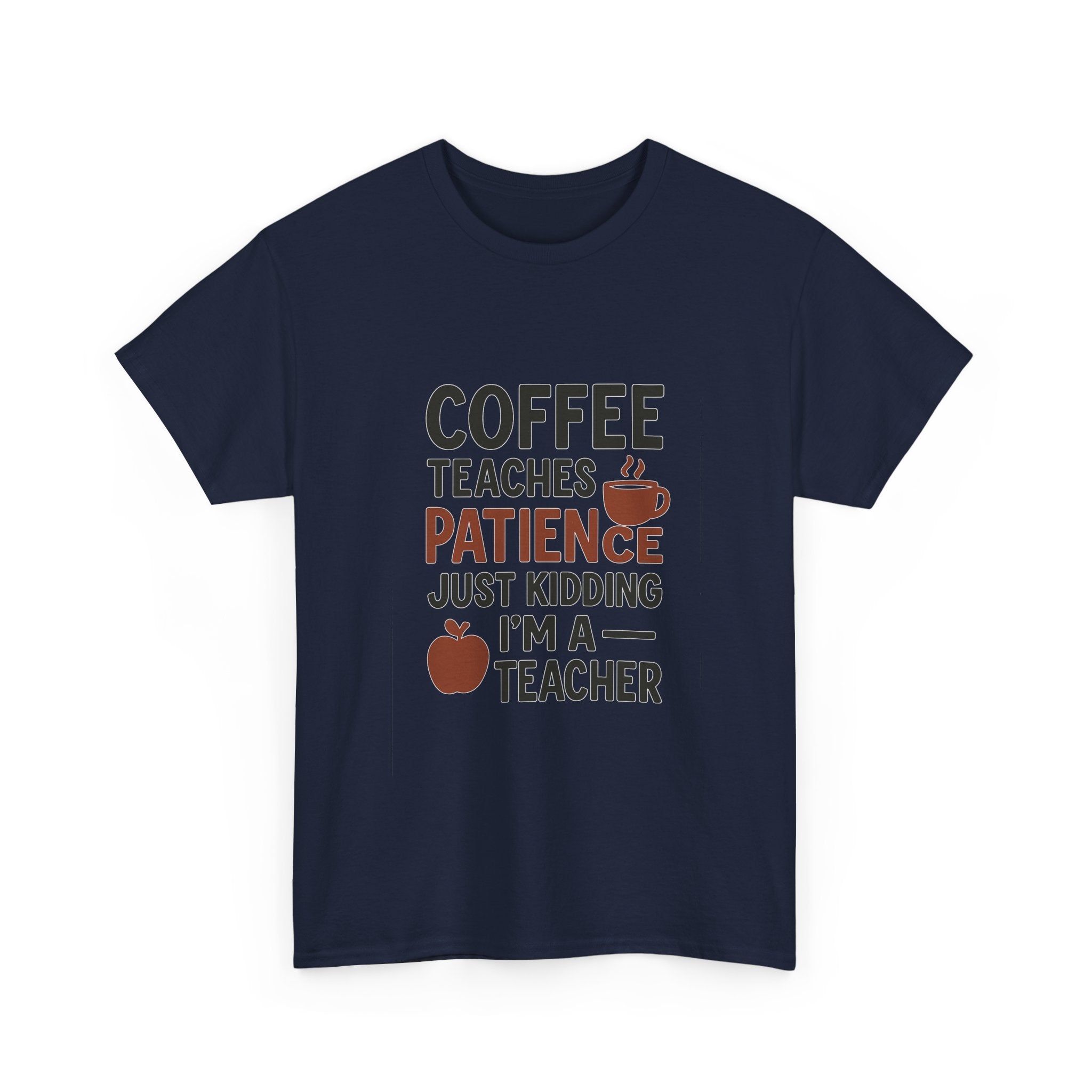 Coffee Teaches Patience Just Kidding Teacher T-Shirt | Teacher Gift | Graphic Tee