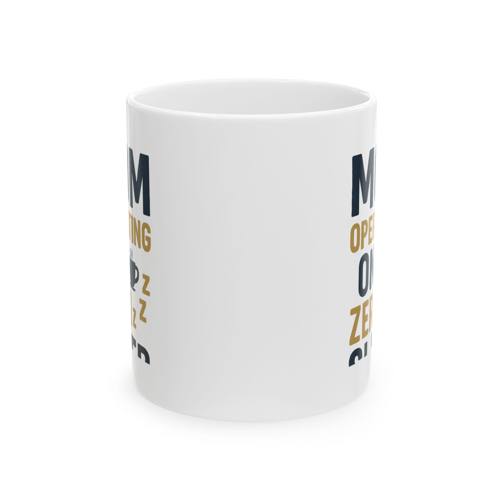 Mom Operating on Zero Sleep Coffee Mug | Gift for Mom | Ceramic Mug