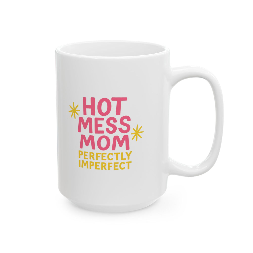 Hot Mess Mom Perfectly Imperfect Always Coffee Mug | Gift for Mom | Ceramic Mug