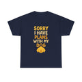 Sorry I Have Plans With My Dog T-Shirt | Dog Lover Gift | Graphic Tee