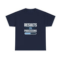 Lab Tech Results In Processing T-Shirt | Unique Gift | Graphic Tee