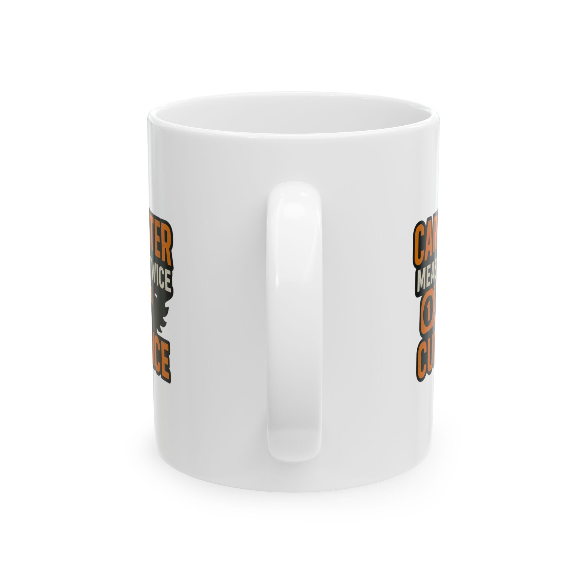 Carpenter Measure Twice Cut Once Coffee Mug | Unique Gift | Ceramic Mug