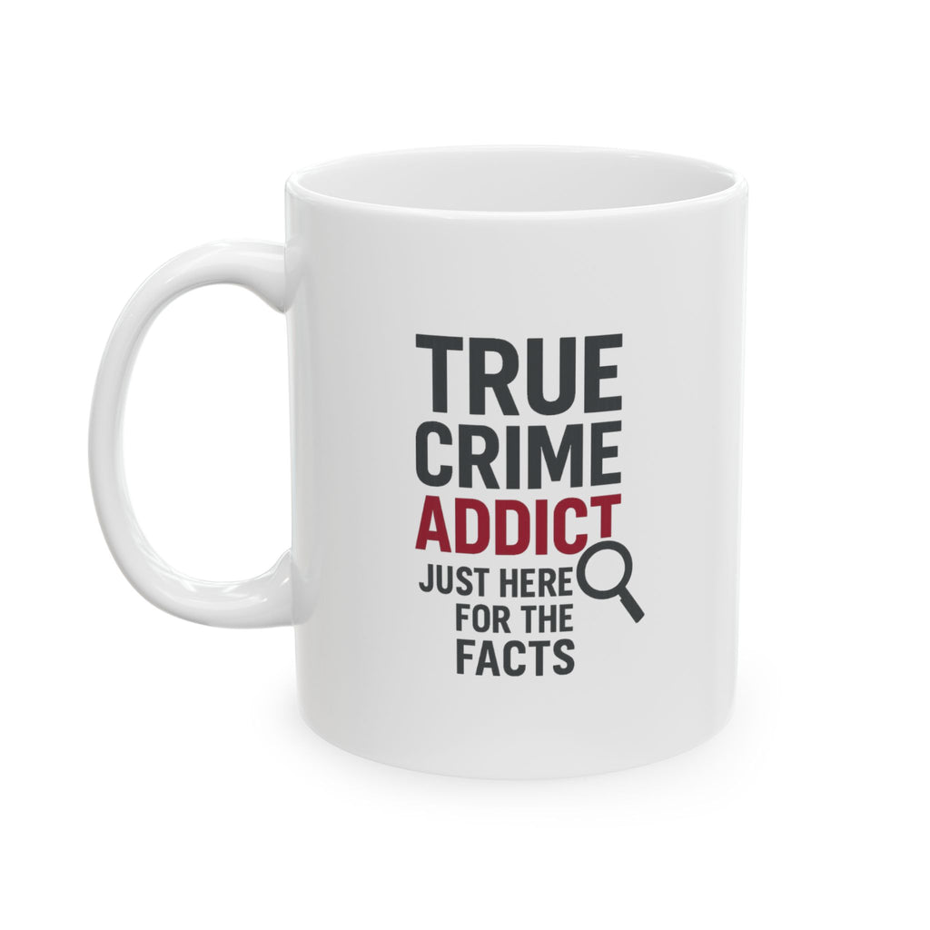 True Crime Addict Just Here For The Facts Coffee Mug | Unique Gift | Ceramic Mug
