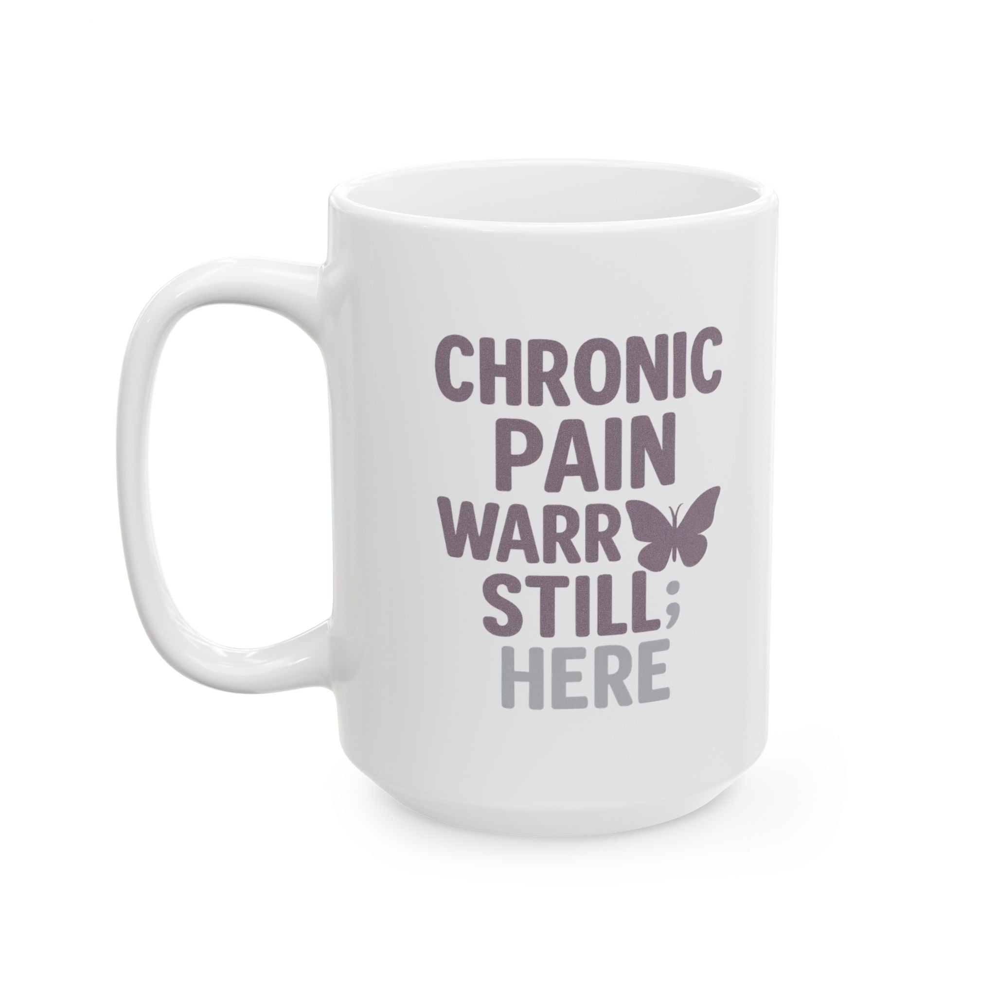 Chronic Pain Warrior Hurts But Still Here Coffee Mug | Unique Gift | Ceramic Mug