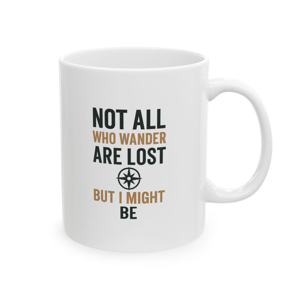 Wanderer Not All Who Wander Are Lost But I Might Be Coffee Mug | Unique Gift | Ceramic Mug