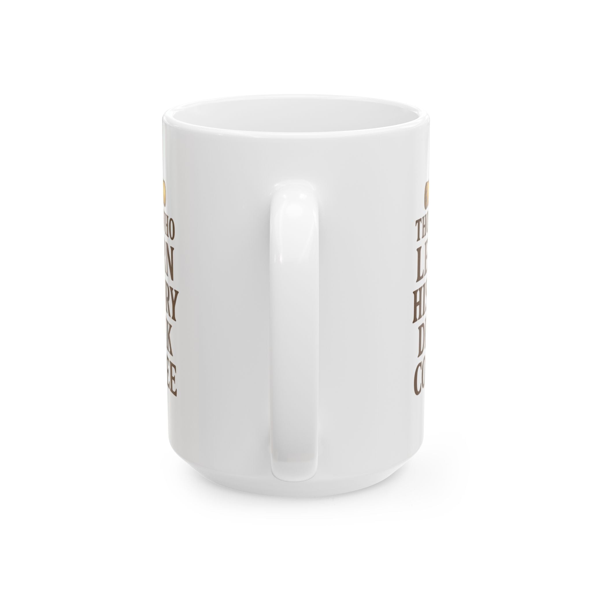 History Buff Those Who Learn History Drink Coffee Coffee Mug | Coffee Lover Gift | Ceramic Mug