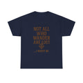 Not All Who Wander Are Lost But I Might Be T-Shirt | Unique Gift | Graphic Tee