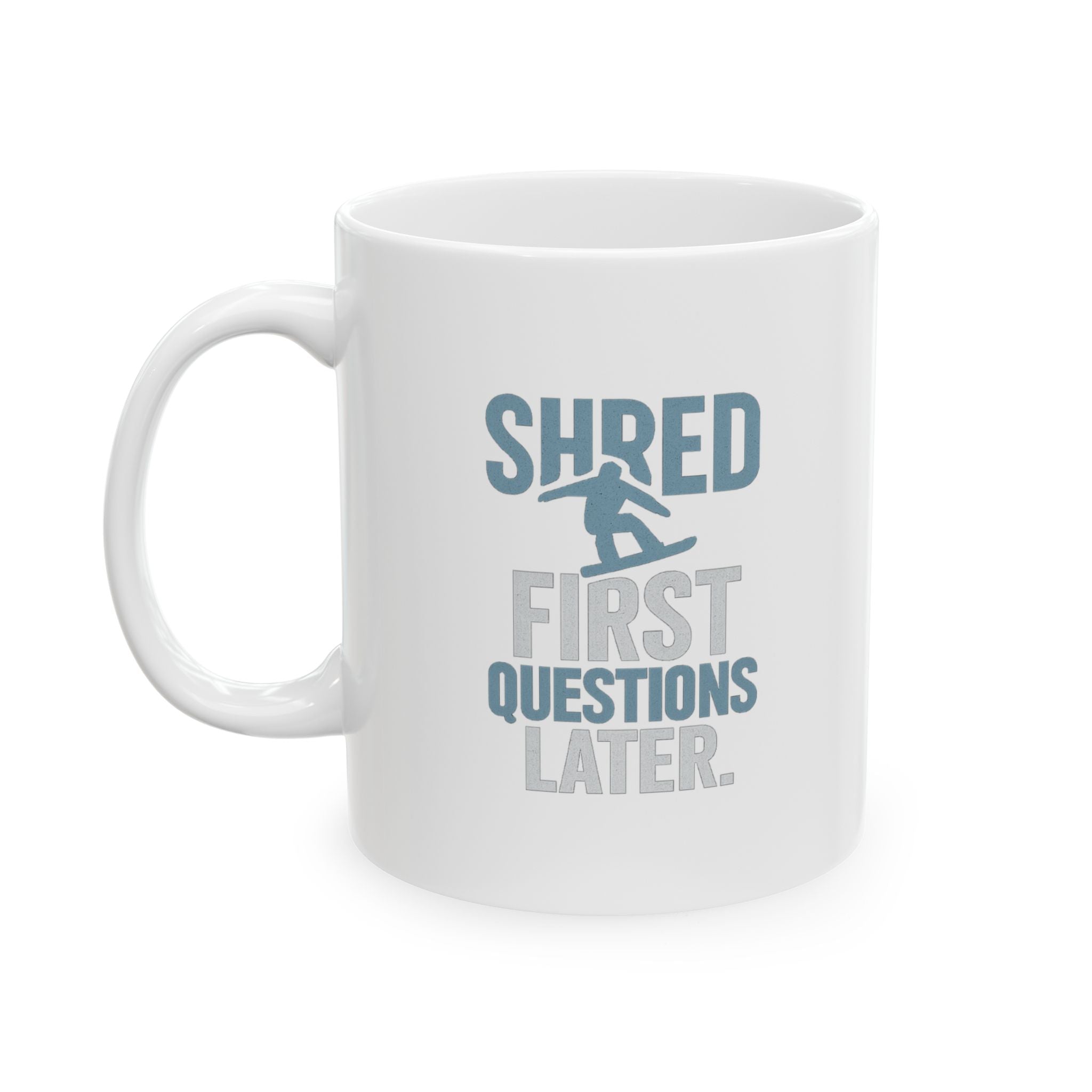 Snowboarder Shred First Questions Later Coffee Mug | Unique Gift | Ceramic Mug