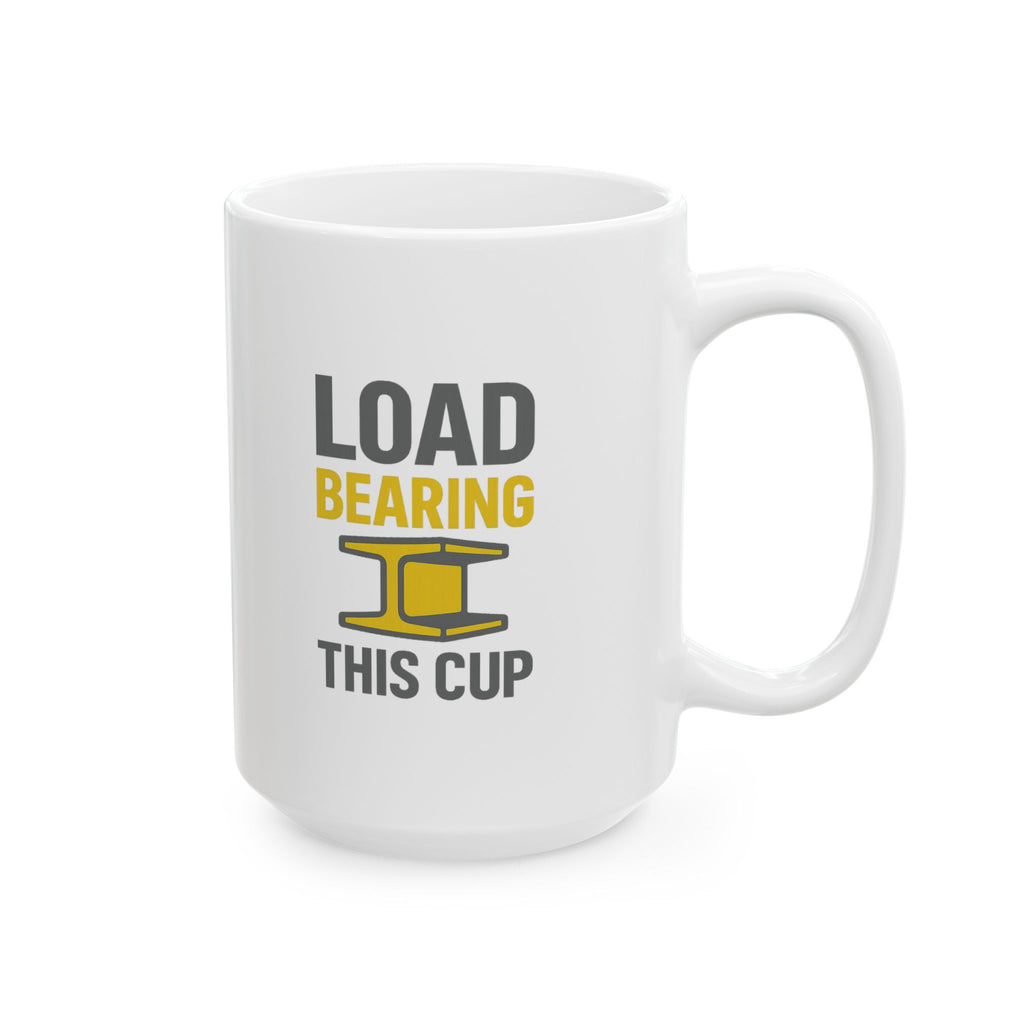 Structural Engineer Load Bearing This Cup Coffee Mug | Unique Gift | Ceramic Mug