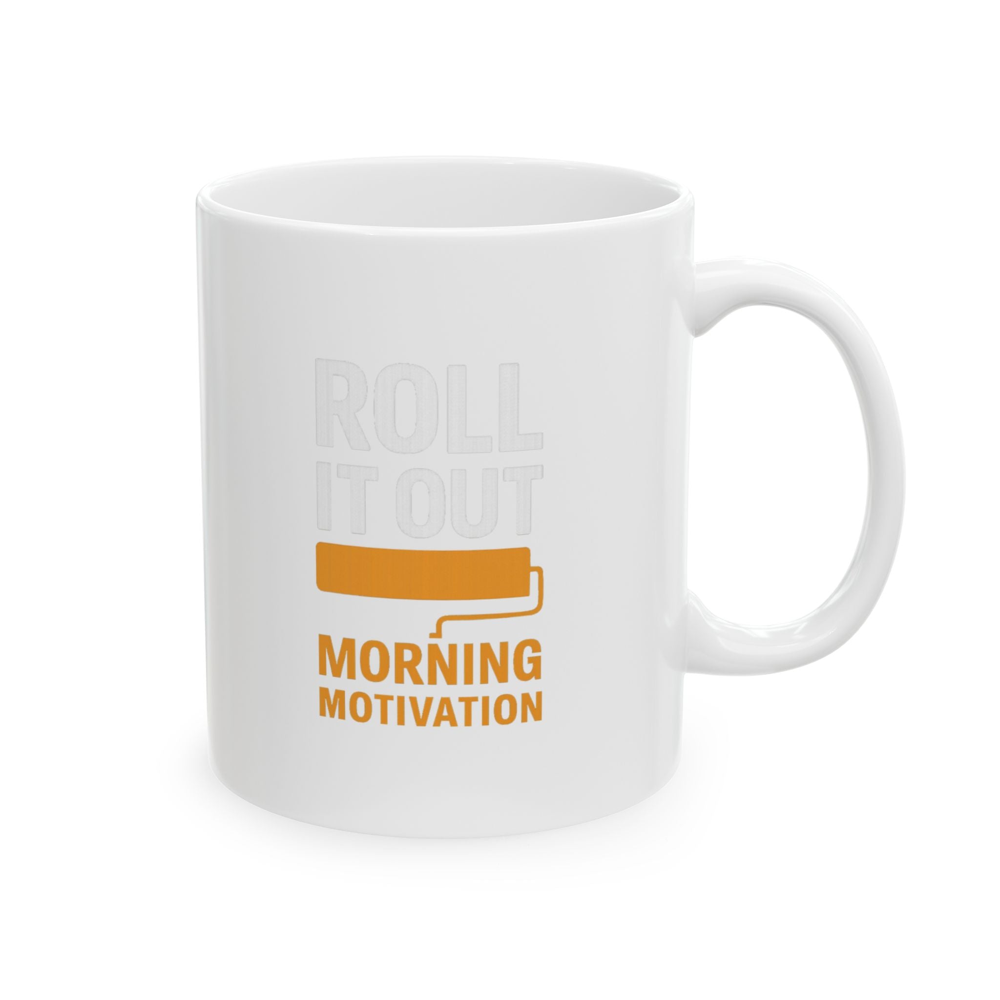 Painter Roll It Out Morning Motivation Coffee Mug | Unique Gift | Ceramic Mug
