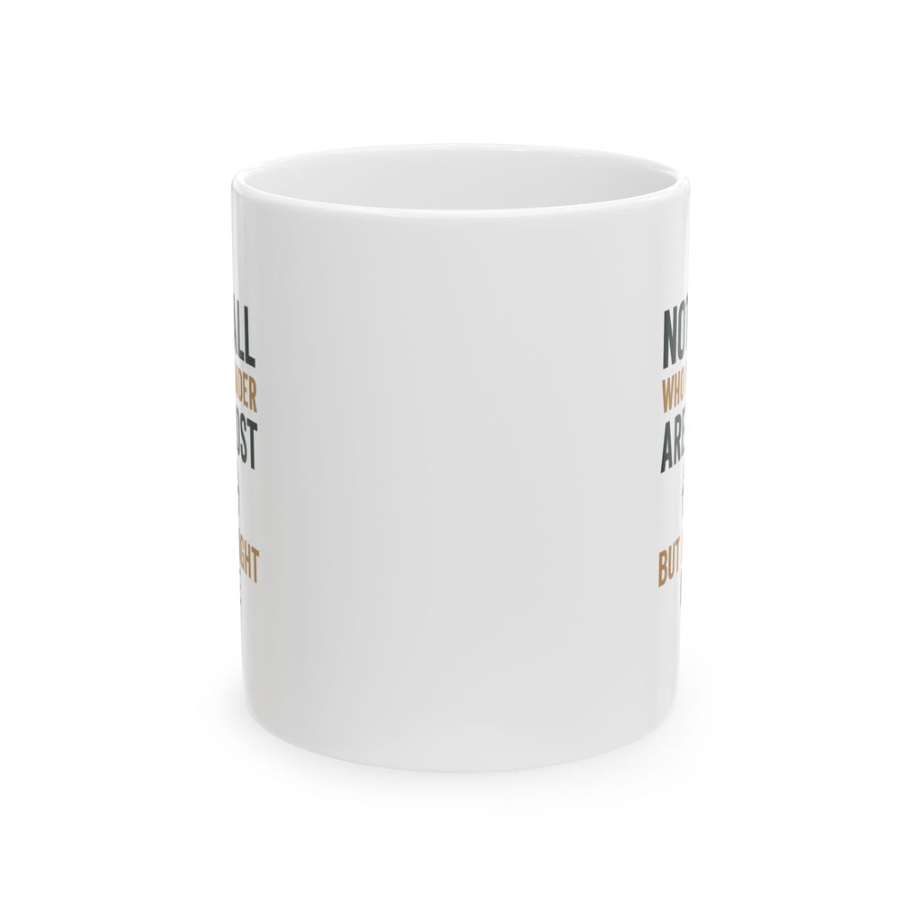 Wanderer Not All Who Wander Are Lost But I Might Be Coffee Mug | Unique Gift | Ceramic Mug