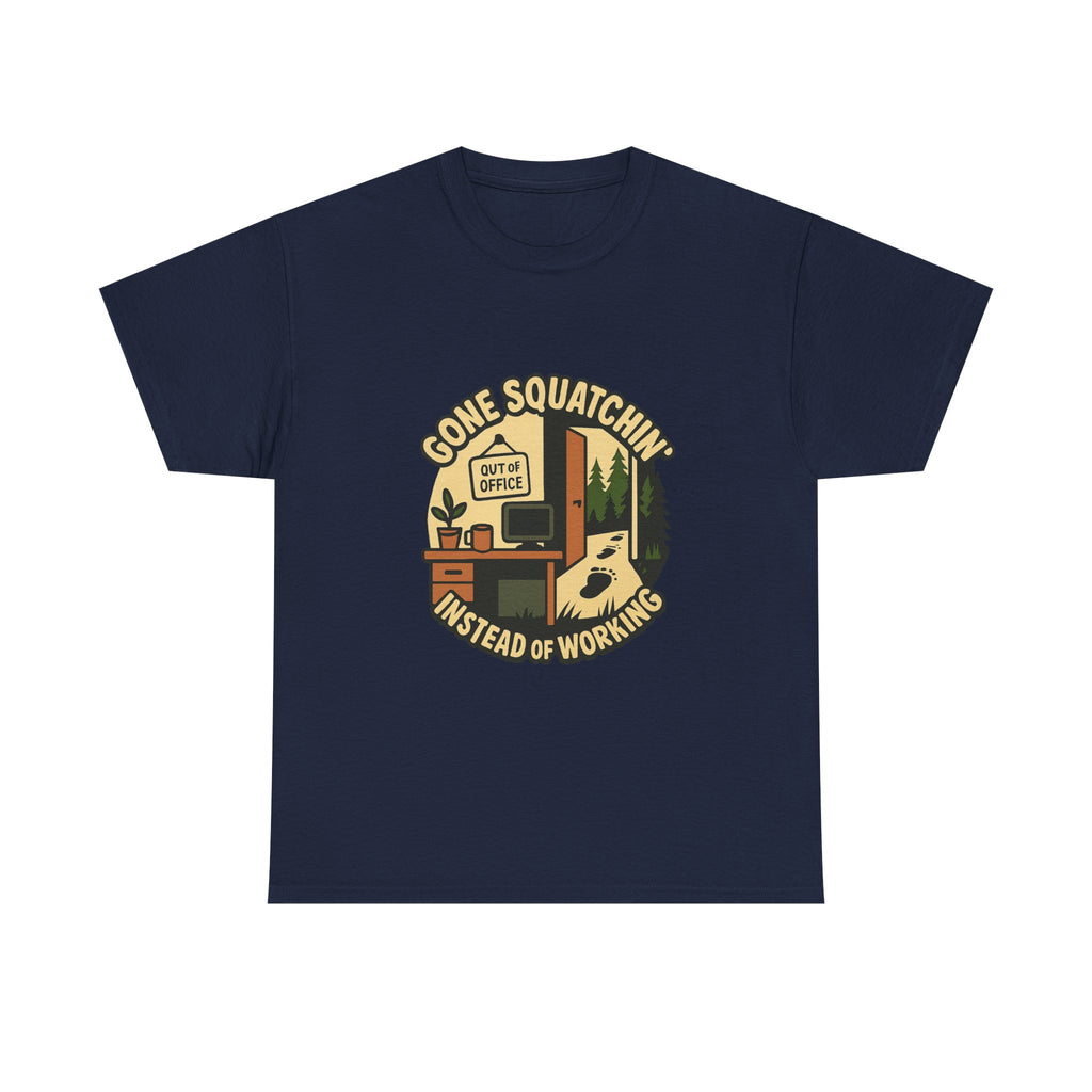 Gone Squatchin Instead Of Working T-Shirt | Unique Gift | Graphic Tee